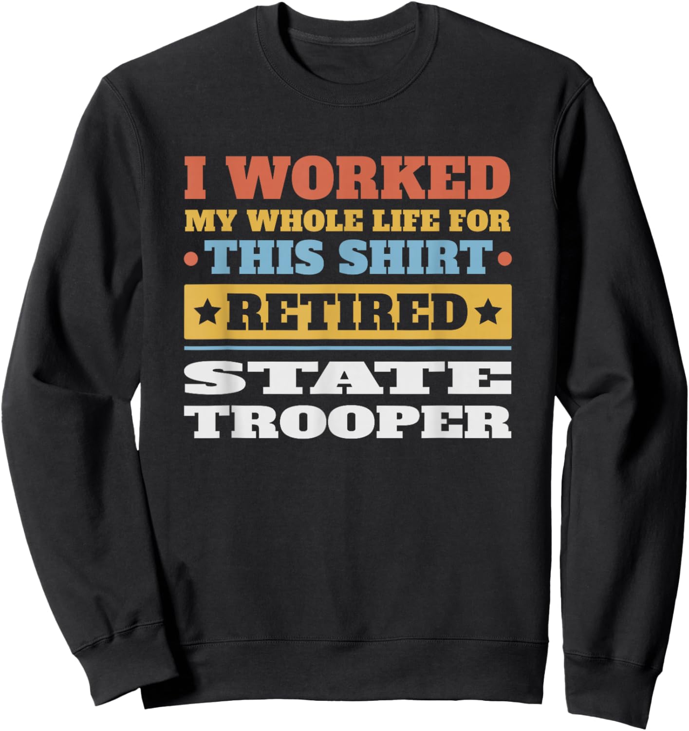 State Trooper Retired - Funny Retirement Sweatshirt - Sweatshirt | Black