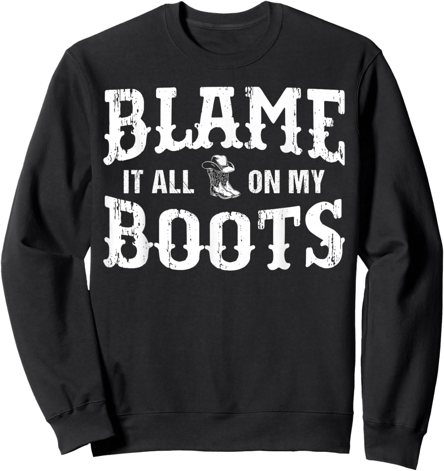 Blame It All On My Roots Western Lifestyle Cowboy Boots Sweatshirt - Sweatshirt | Black