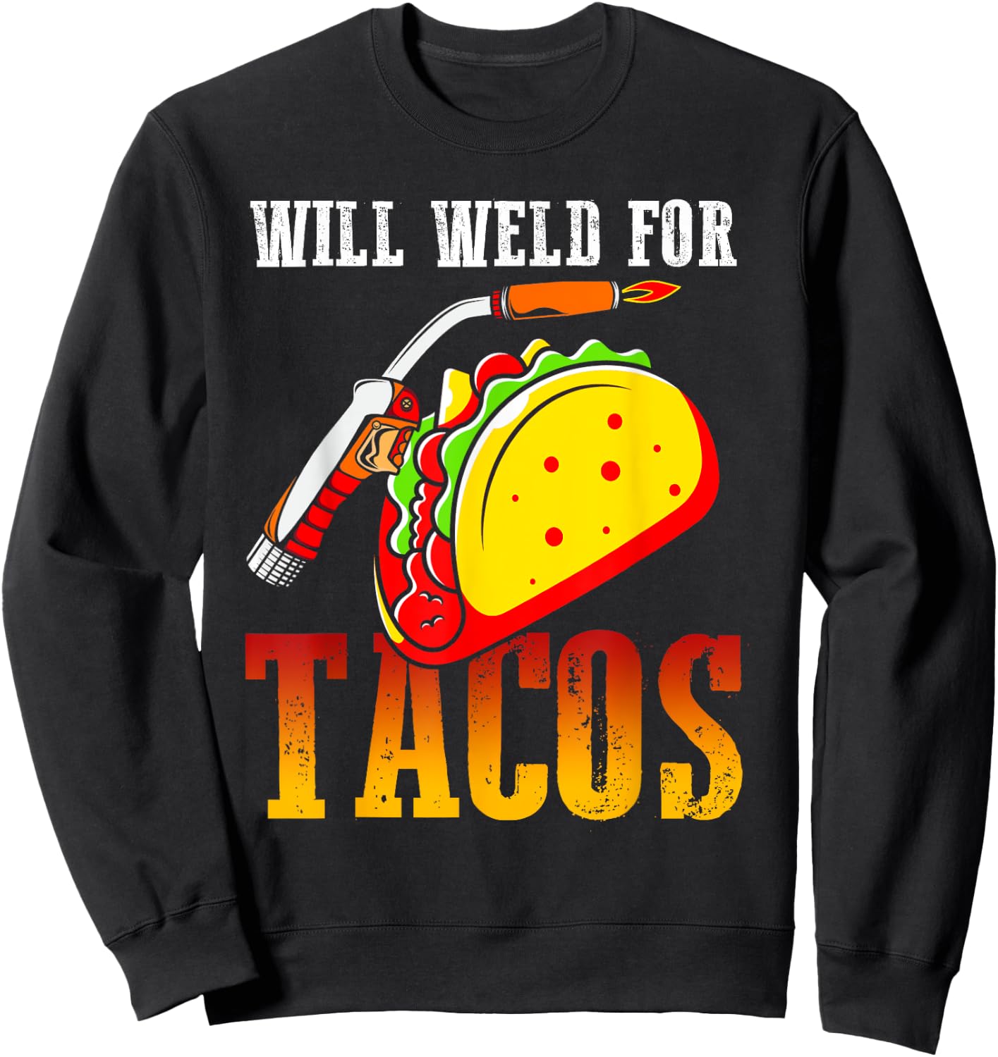 Will Weld For Tacos Sweatshirt - Sweatshirt | Black