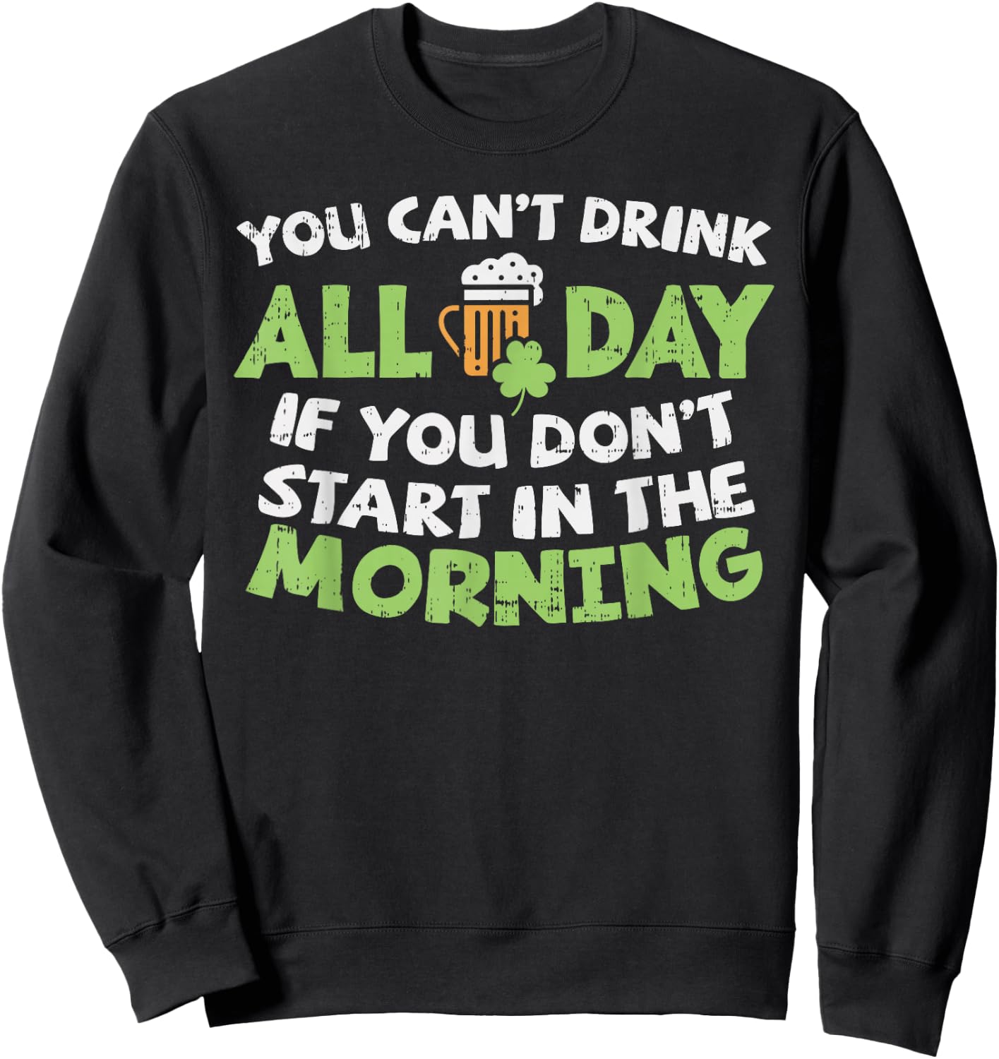 You Cant Drink All Day St Patricks Day Funny Irish Drinking Sweatshirt - Sweatshirt | Black