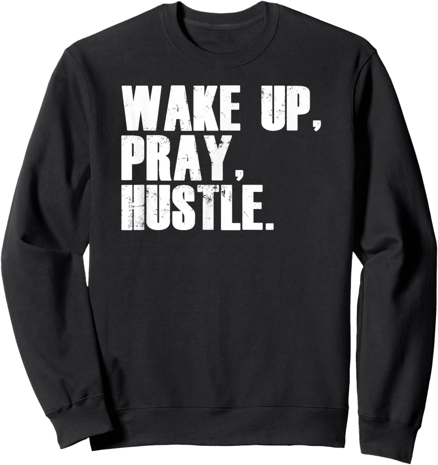Funny Entrepreneur Wake Up Pray Hustle Sweatshirt - Sweatshirt | Black
