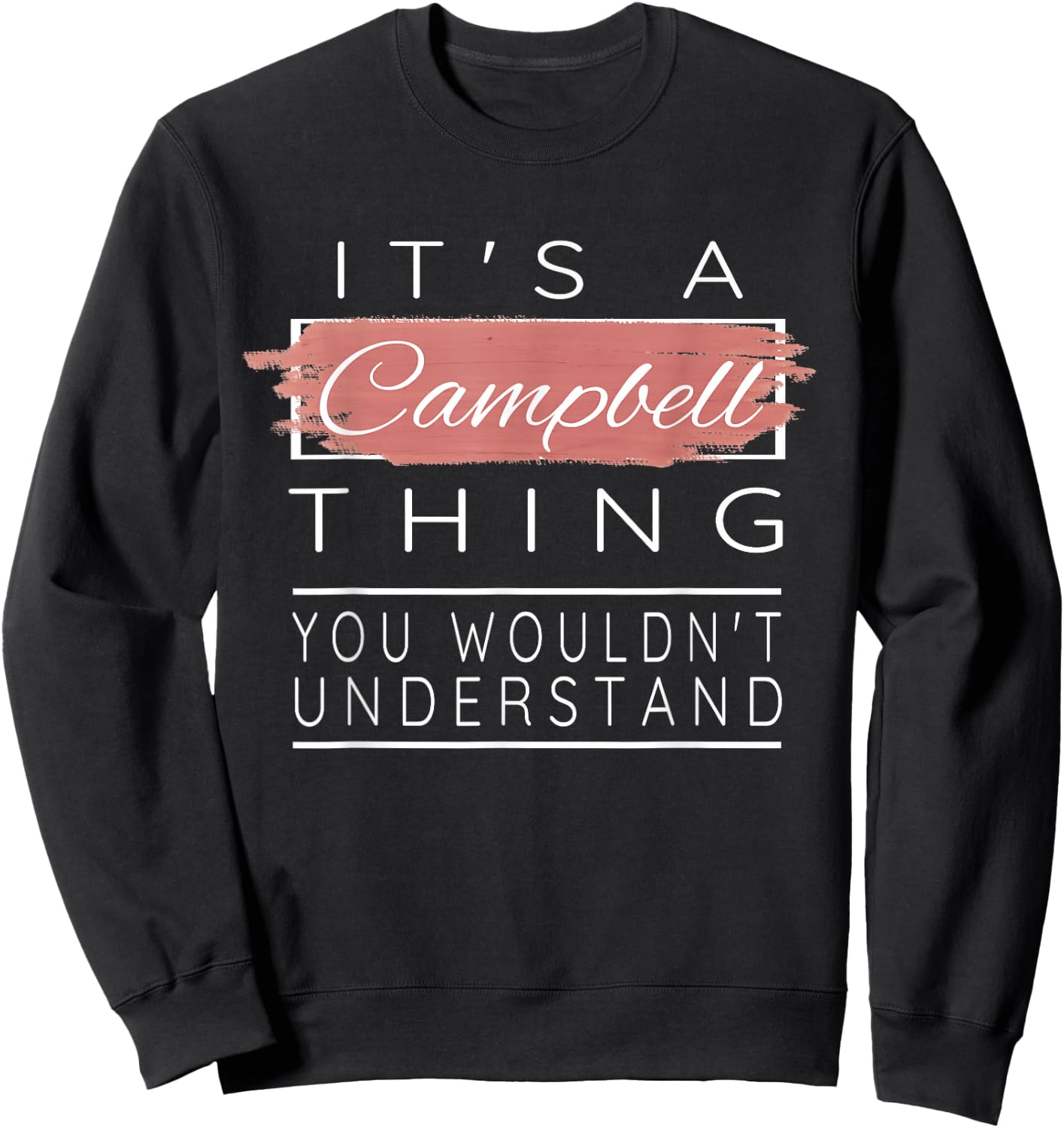 It's a Campbell Thing Shirt You Wouldn't Understand Sweatshirt - Sweatshirt | Black