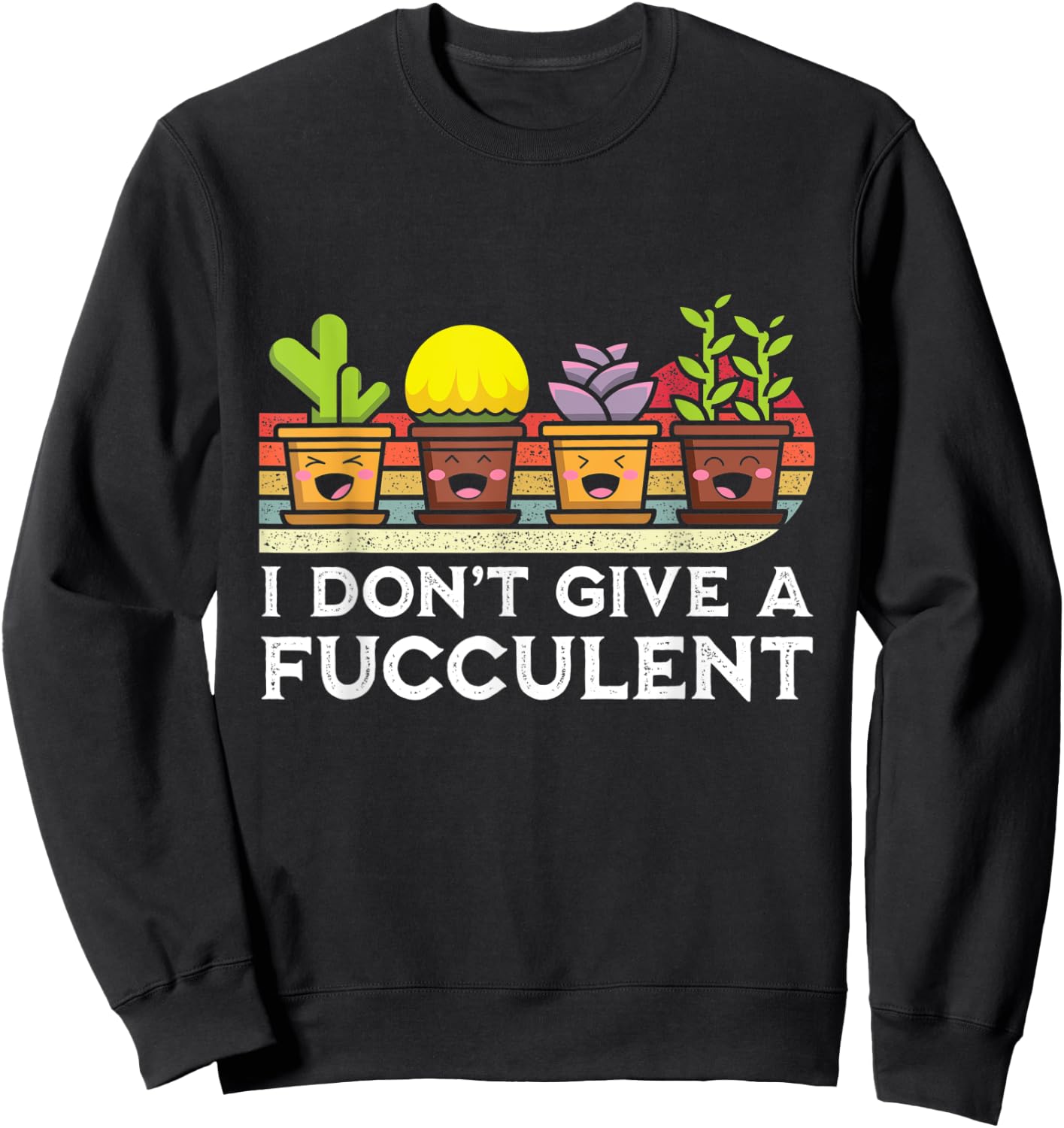 I Don't Give a Fucculent Cactus Succulents Plants Sweatshirt - Sweatshirt | Black