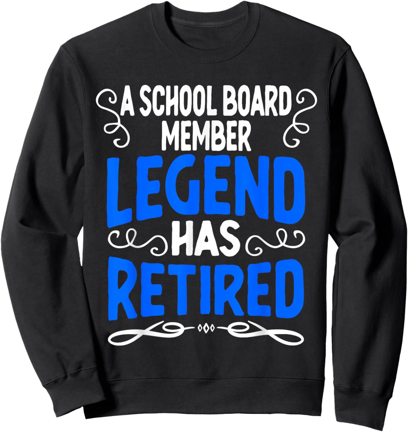 Retirement School Board Member Legend Has Retired Sweatshirt - Sweatshirt | Black