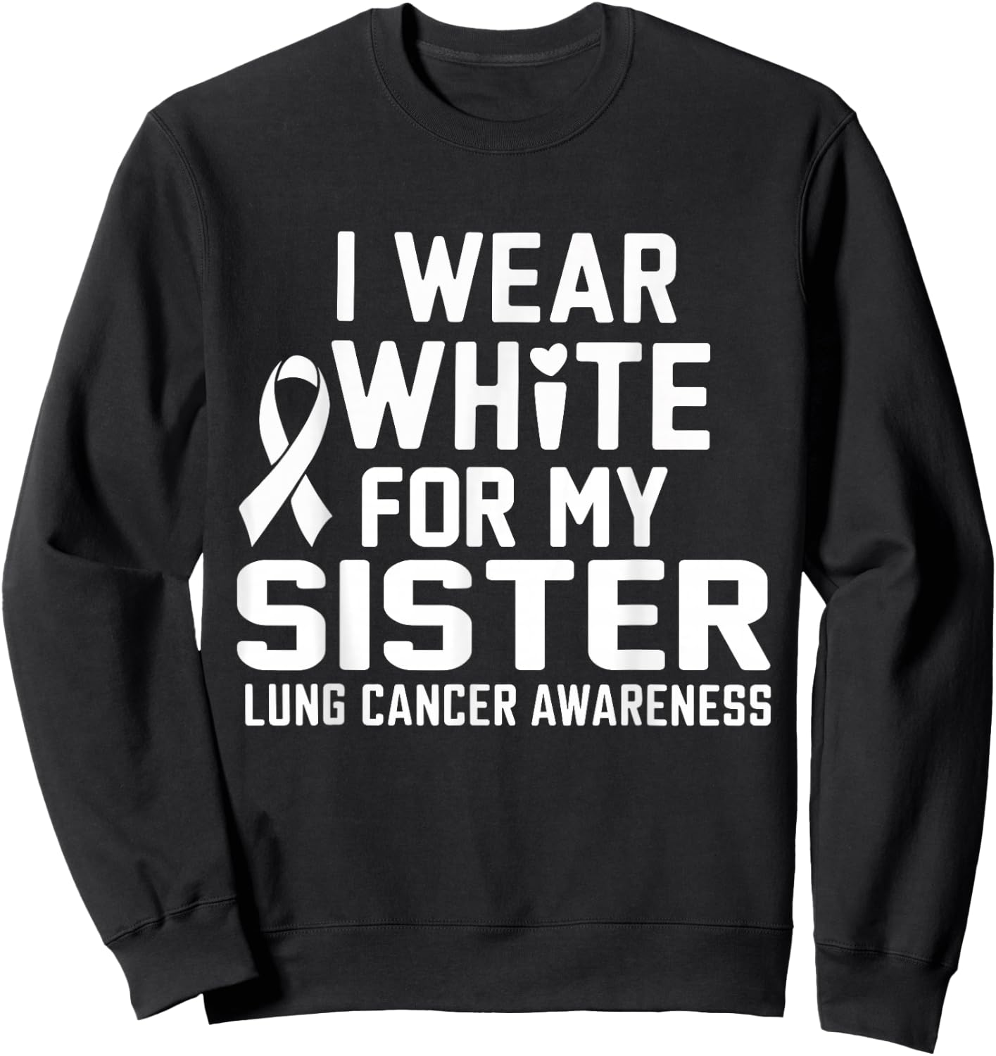 I Wear White For My Sister Lung Cancer Awareness Sweatshirt - Sweatshirt | Black