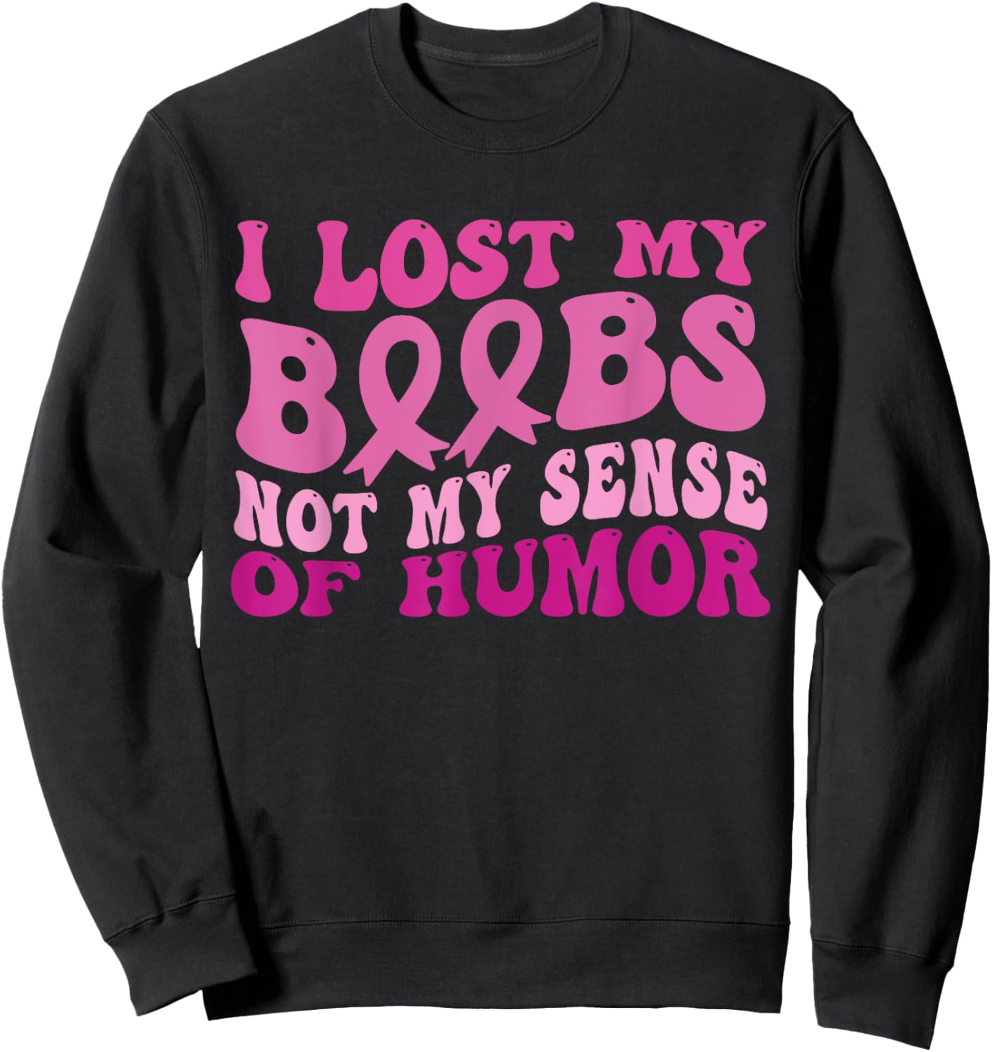 I Lost My Boobs Not My Sense Of Humor Breast Cancer Women Sweatshirt - Sweatshirt | Black