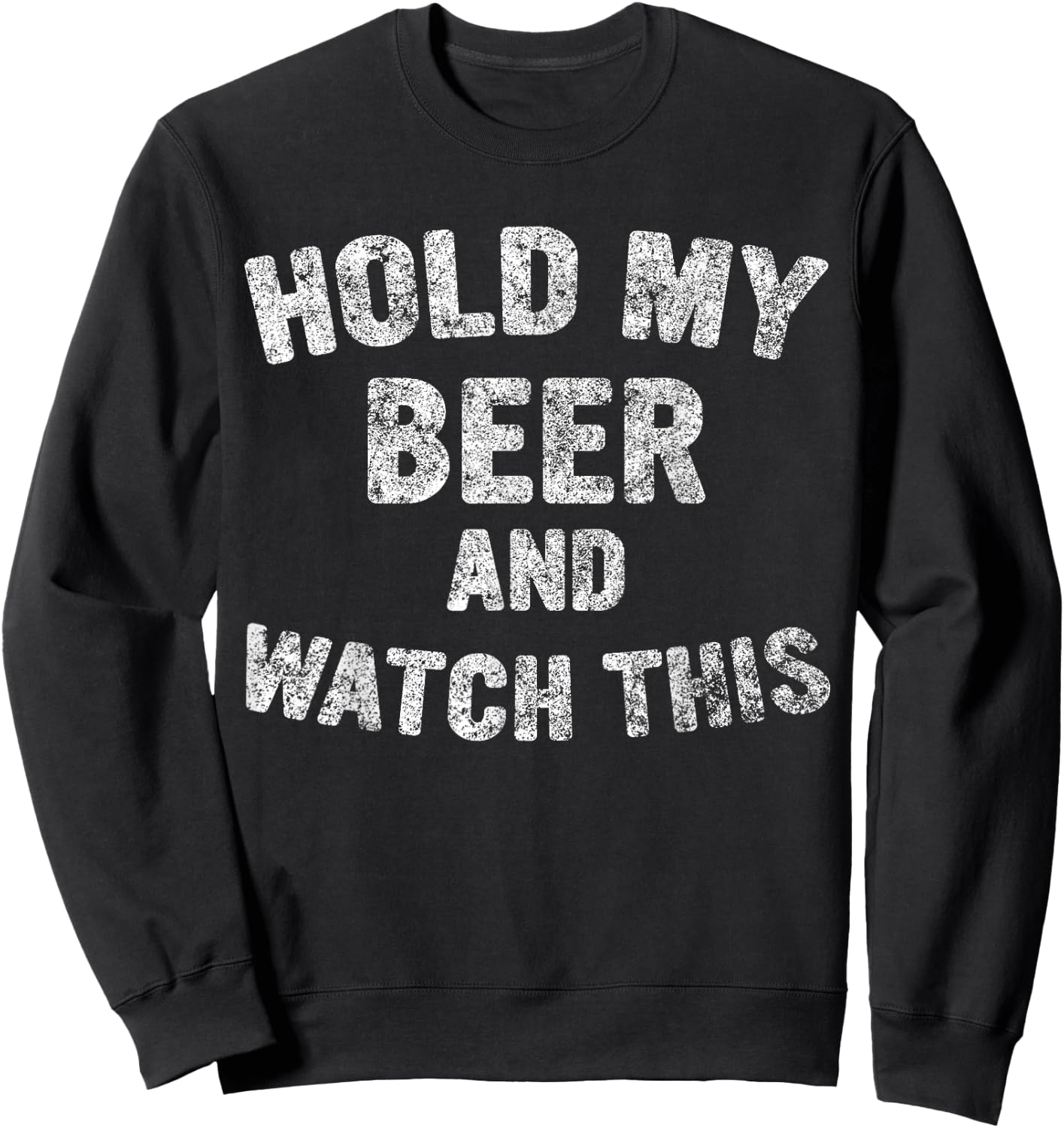 Cute Drinking Gift Funny Hold My Beer And Watch This Sweatshirt - Sweatshirt | Black
