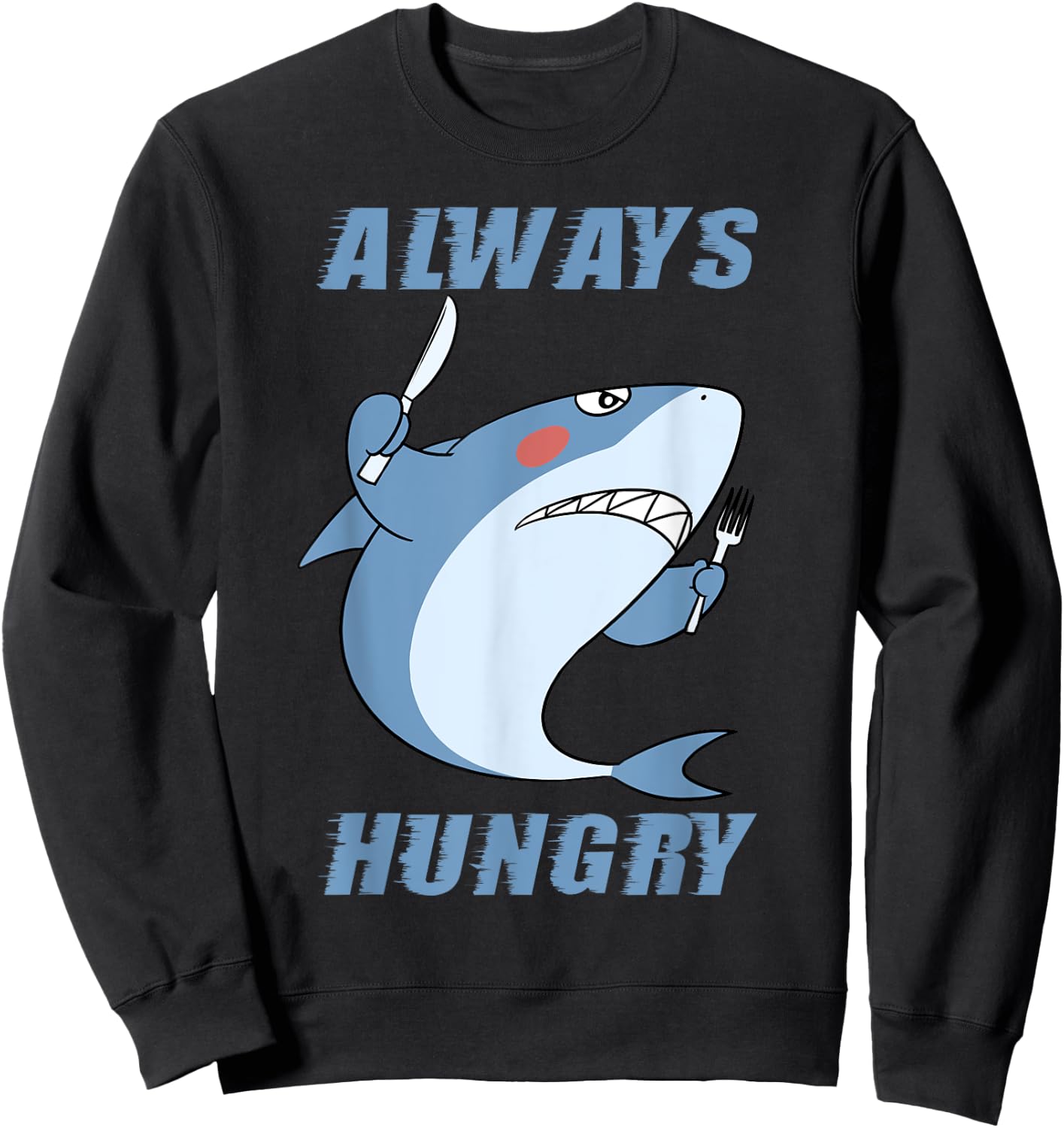Hungry People Funny Shark Lover Always Hungry Sweatshirt - Sweatshirt | Black