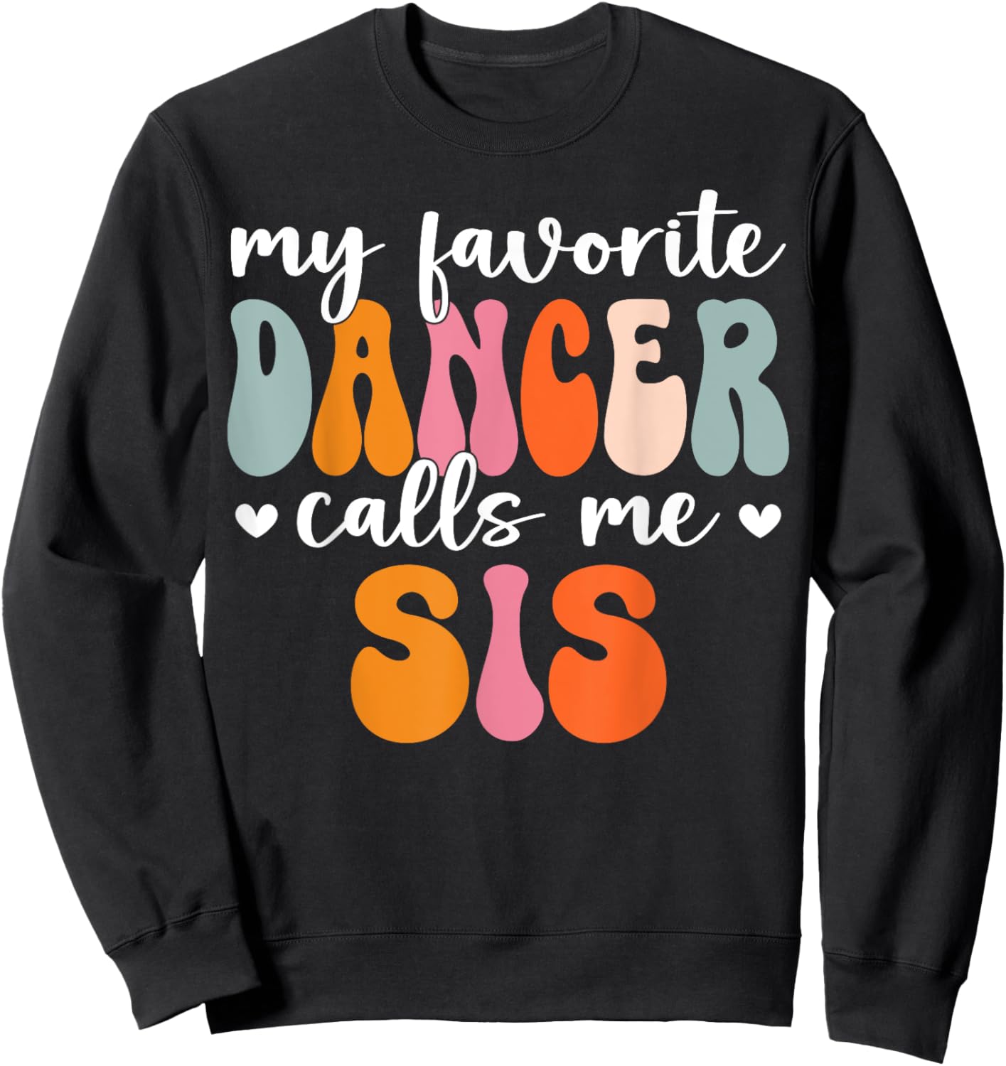 Retro Groovy Dancer My Favorite Dancer Calls Me Sis Sweatshirt - Sweatshirt | Black