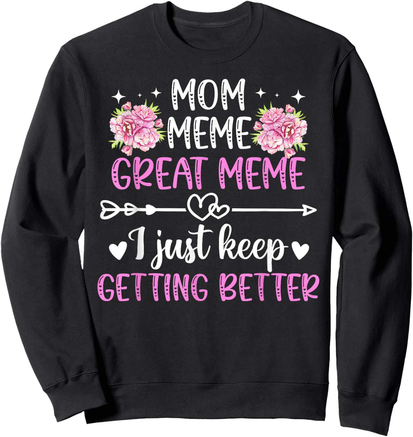 Mom Meme Great Meme Keep Getting Better Great Meme Sweatshirt - Sweatshirt | Black