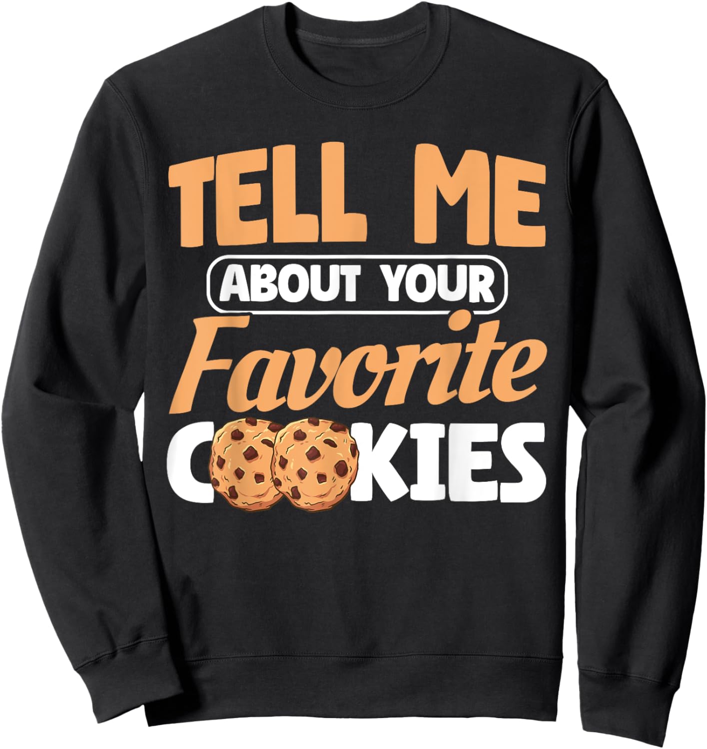 Your Favorite Cookie Chocolate Chip Cookie Sweatshirt - Sweatshirt | Black