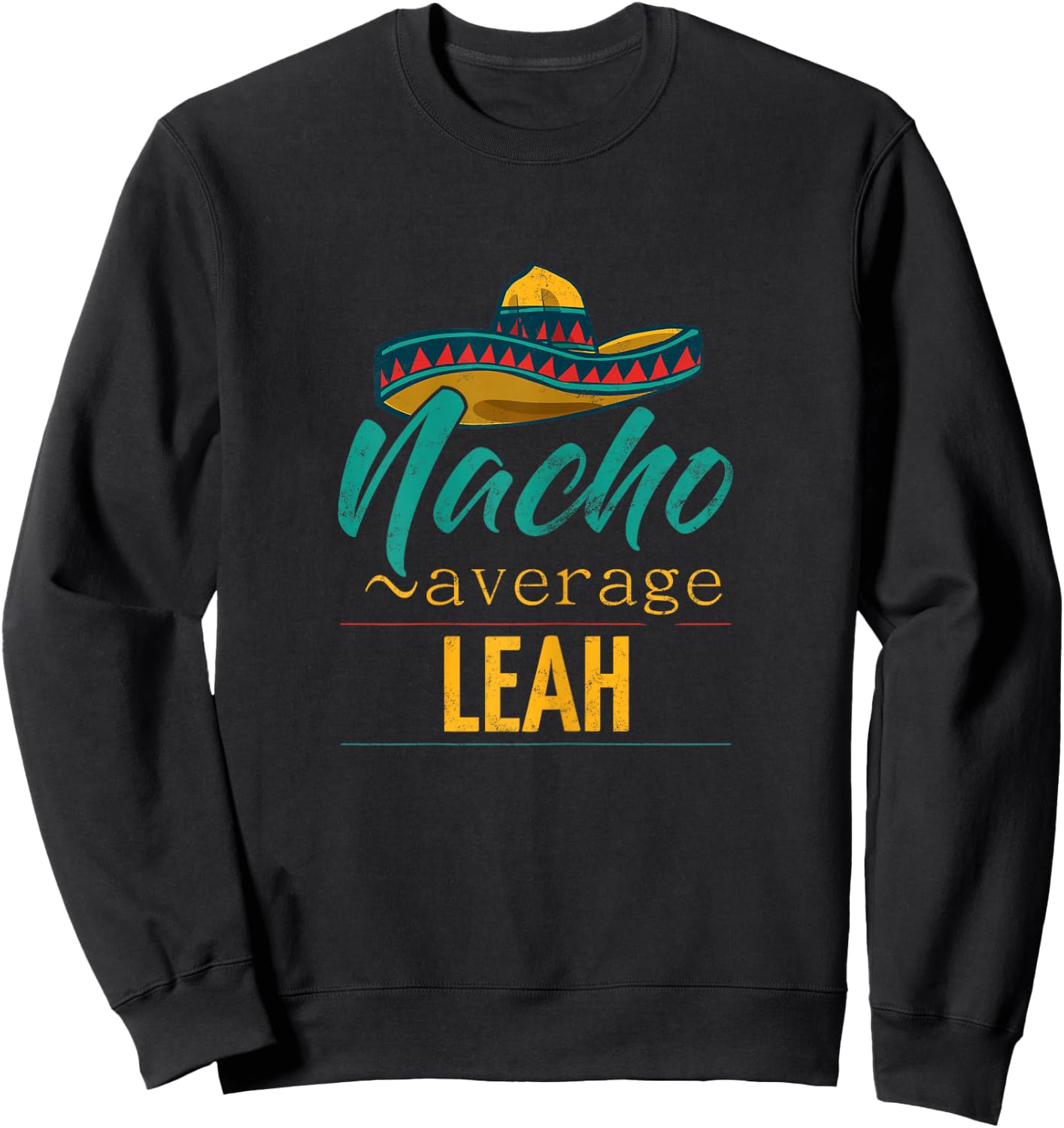 Nacho Average Leah Gift Funny Cinco De Mayo Sombrero Sweatshirt - Sweatshirt | Black