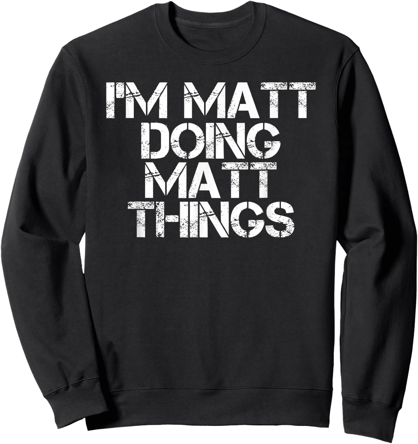 I'M MATT DOING MATT THINGS Funny Birthday Name Gift Sweatshirt - Sweatshirt | Black