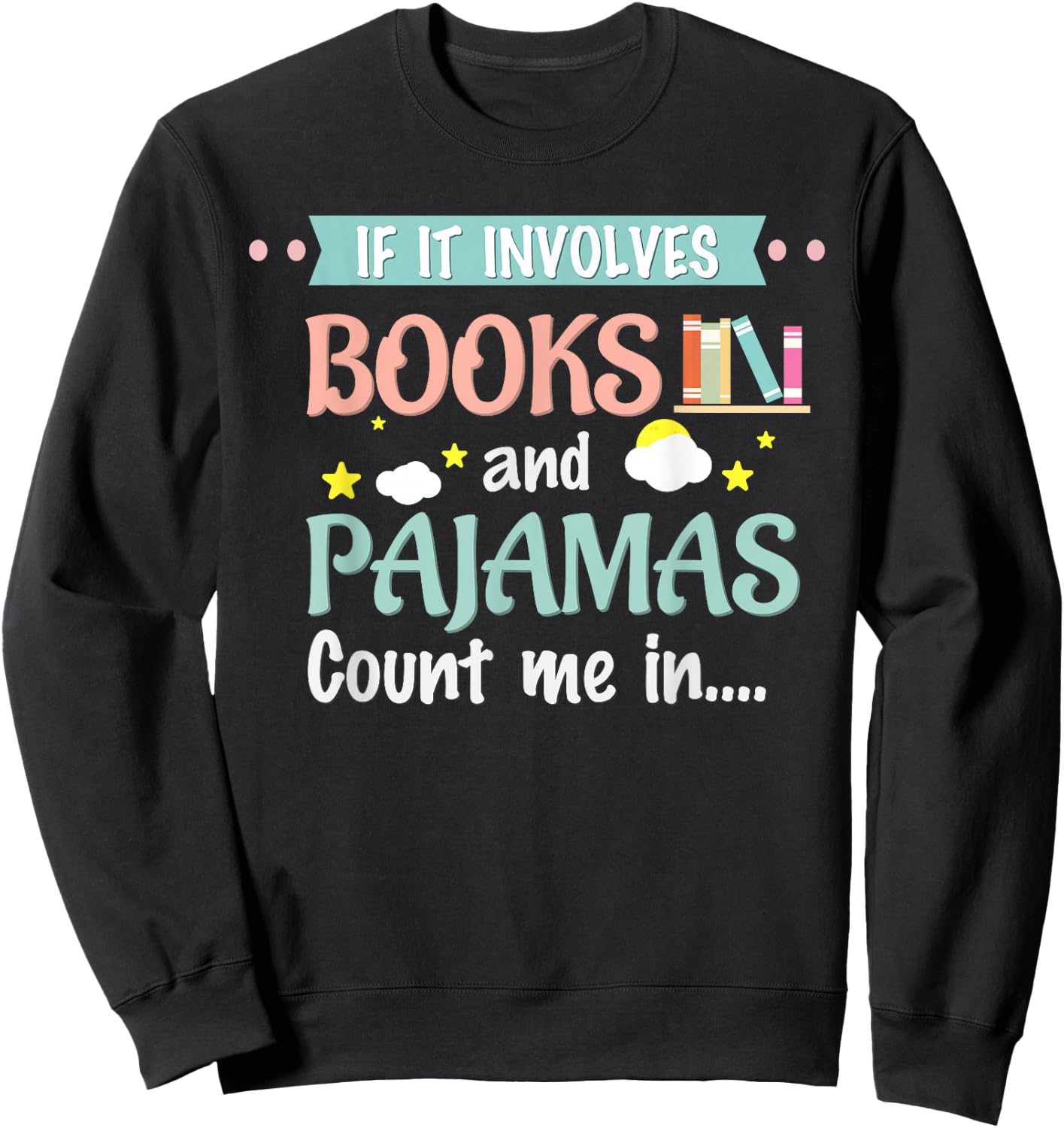 If it involves books and pajamas Book Lover Gift Sweatshirt - Sweatshirt | Black
