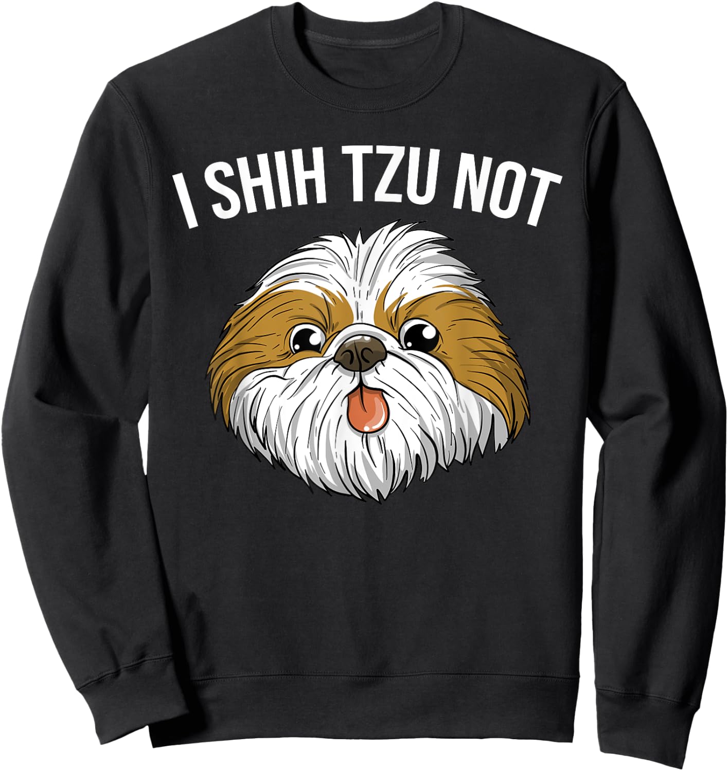 Funny I Shih Tzu Not Gift | Cute Dog Breed Lovers Men Women Sweatshirt - Sweatshirt | Black