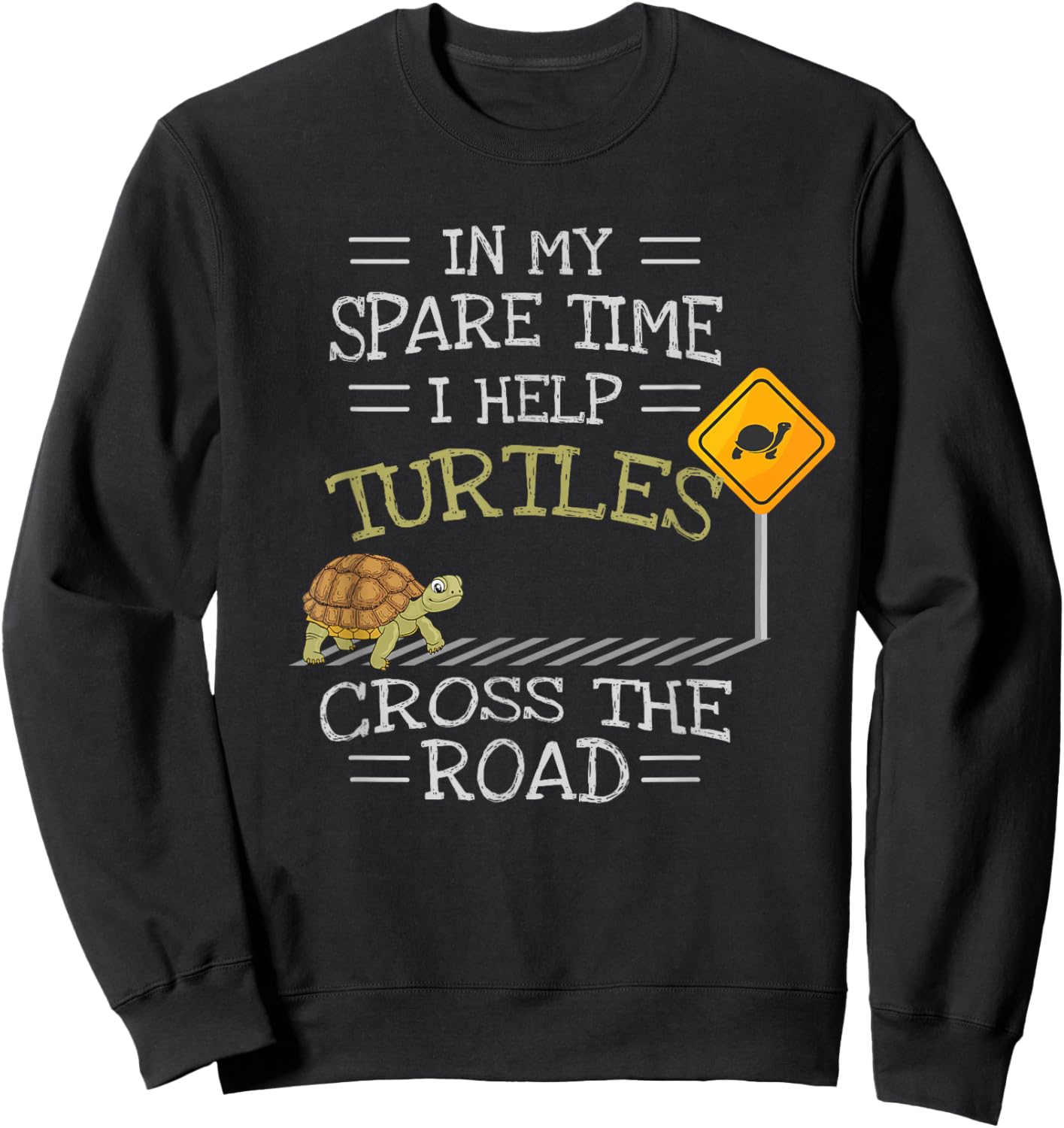 In My Spare Time I Help Turtles Cross The Road Sweatshirt - Sweatshirt | Black