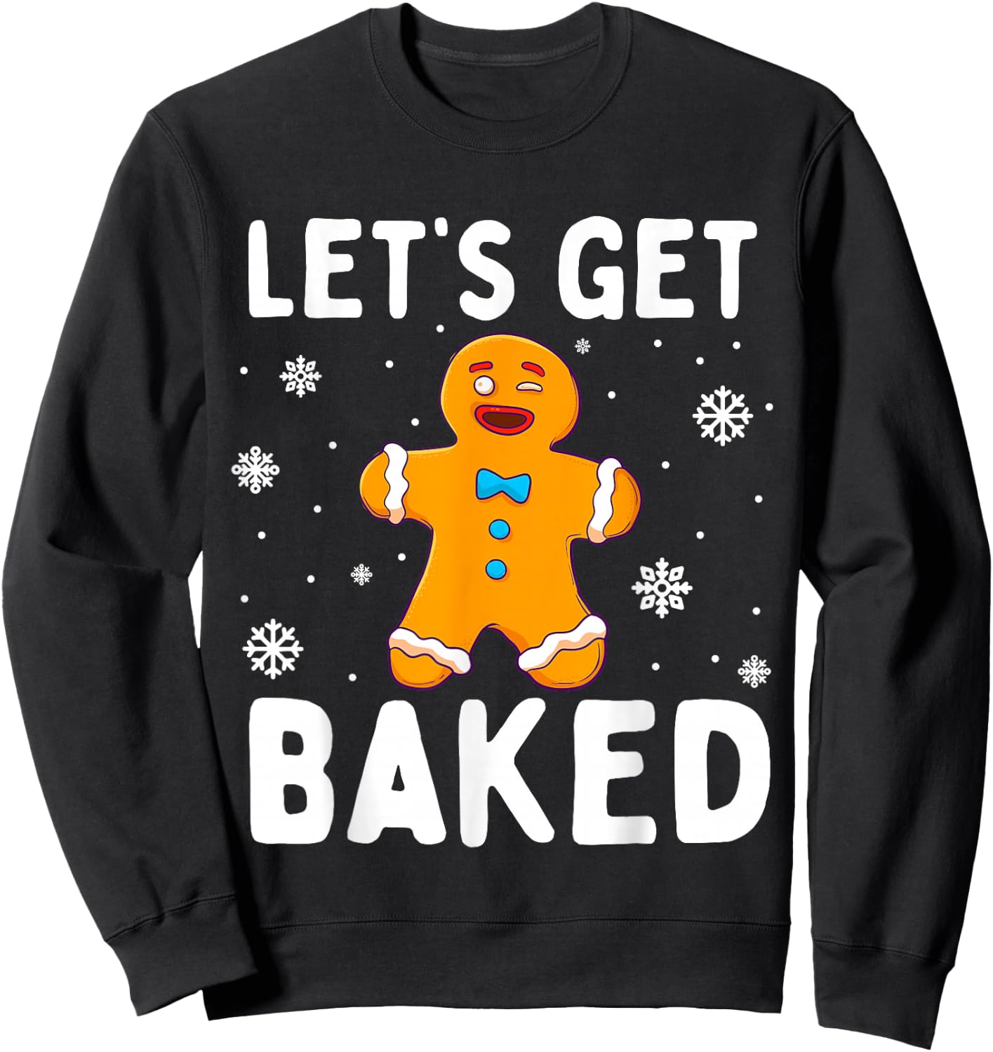 Lets Get Baked Gingerbread Man Christmas Funny Cookie Baking Sweatshirt - Sweatshirt | Black