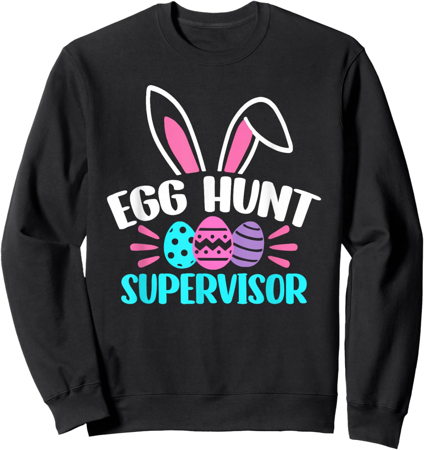 Egg Hunt Supervisor Happy Easter Day Egg Hunt Squad Sweatshirt - Sweatshirt | Black