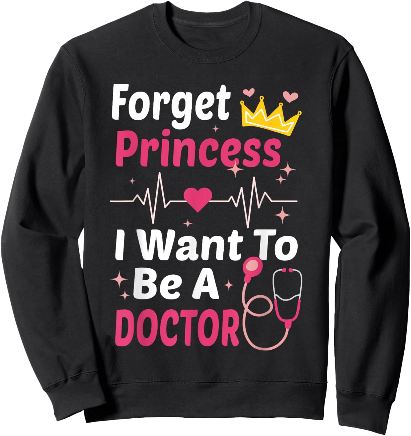 Forget Princess I Want To Be A Doctor Funny Future Doctor Sweatshirt - Sweatshirt | Black