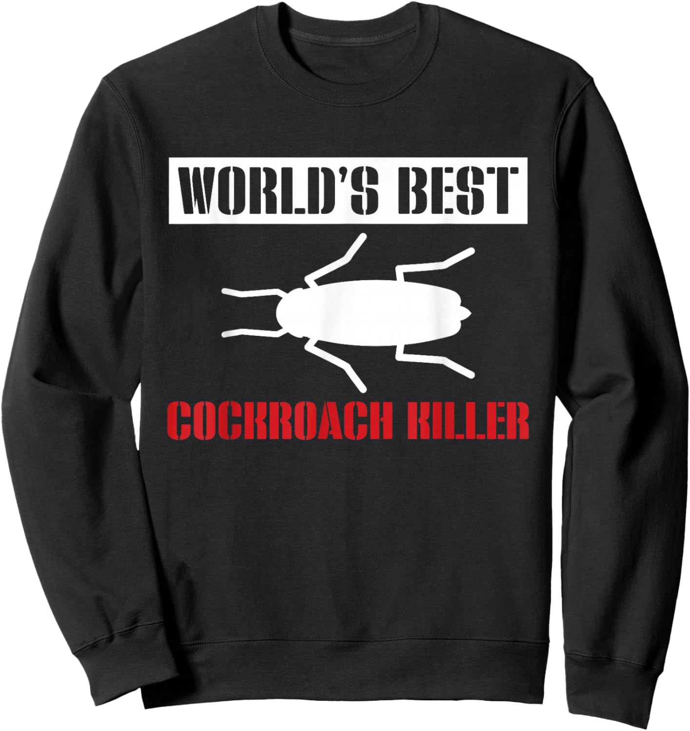 Worlds Best Cockroach Killer Exterminator Sweatshirt - Sweatshirt | Black