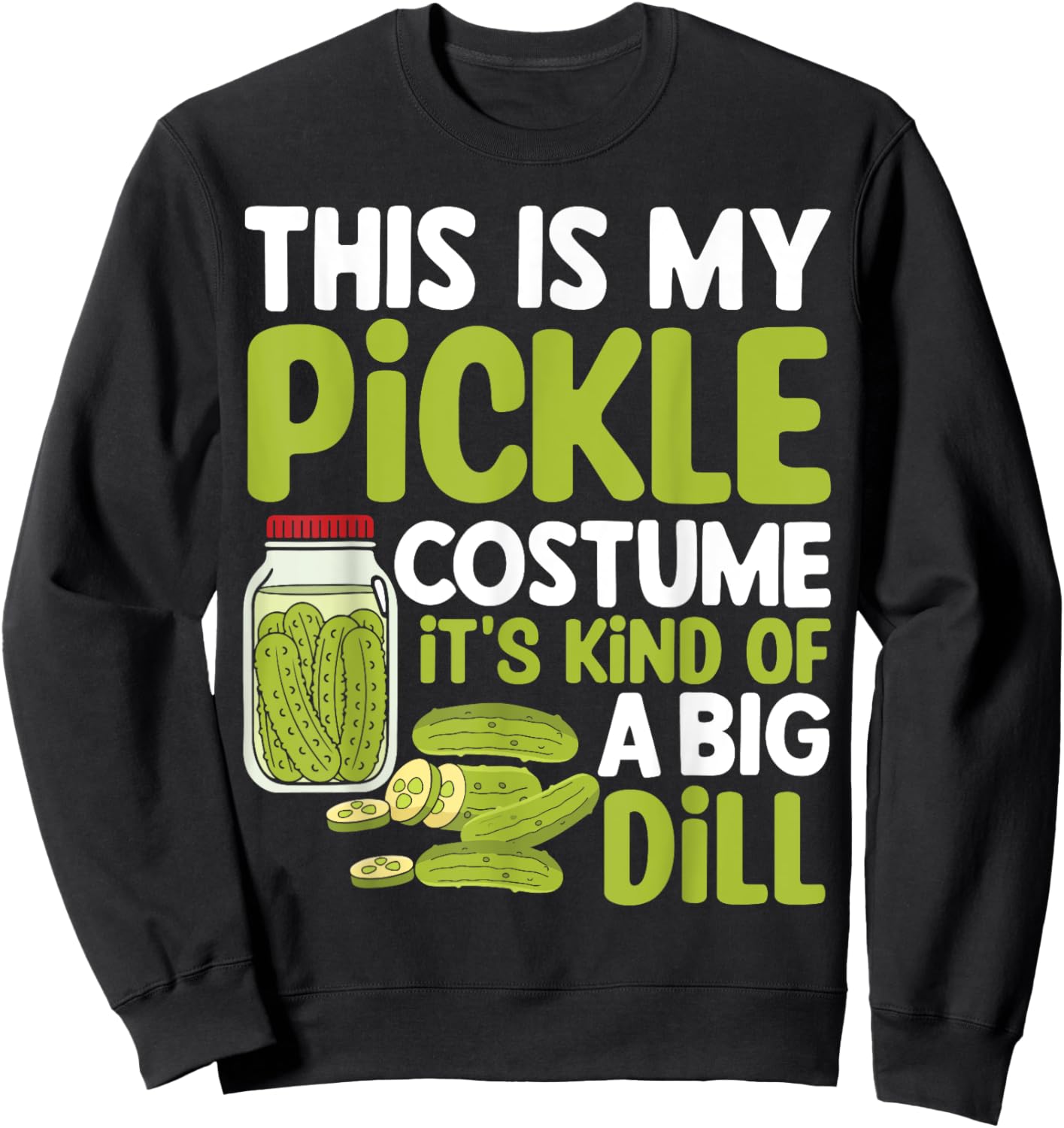 This Is My Pickle Costume Its Kind Of A Big Dill Sweatshirt - Sweatshirt | Black