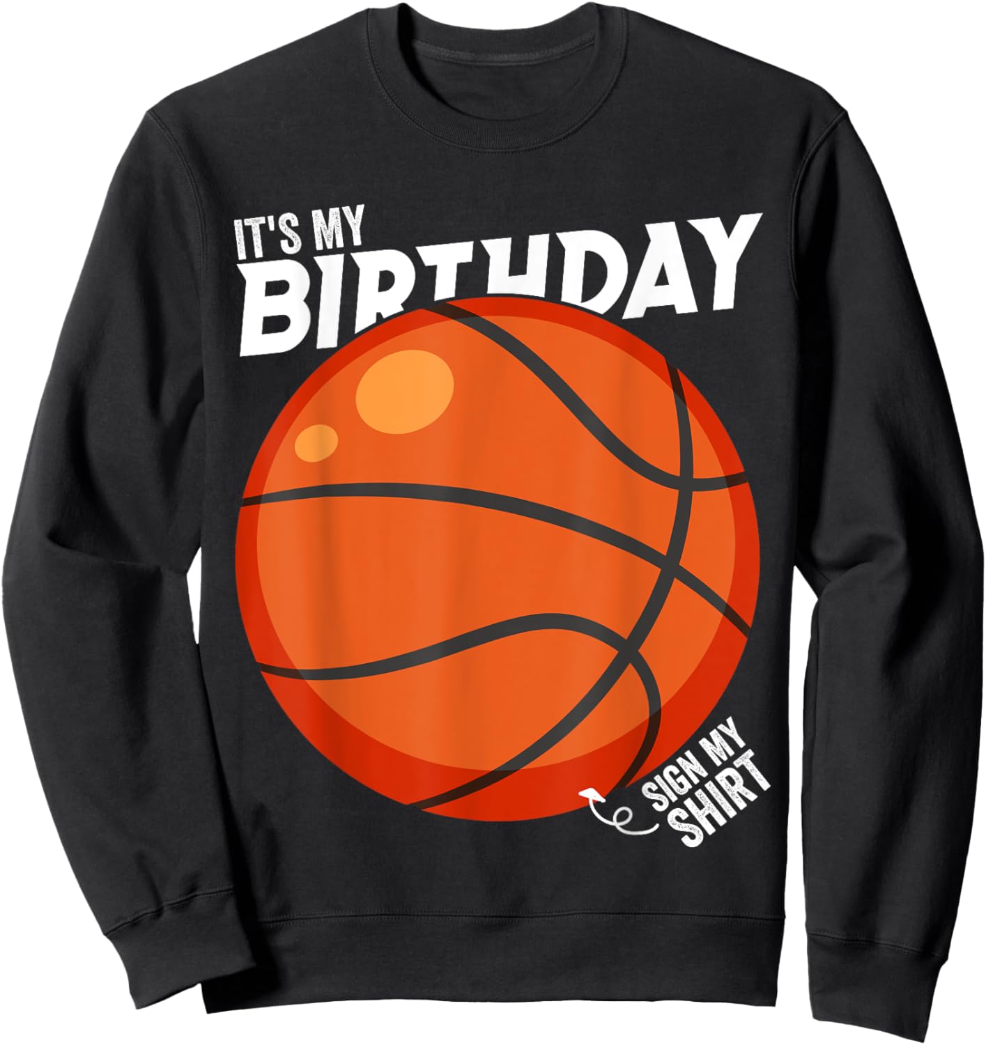 It's My Birthday Sign My Shirt Basketball Birthday Party Sweatshirt - Sweatshirt | Black
