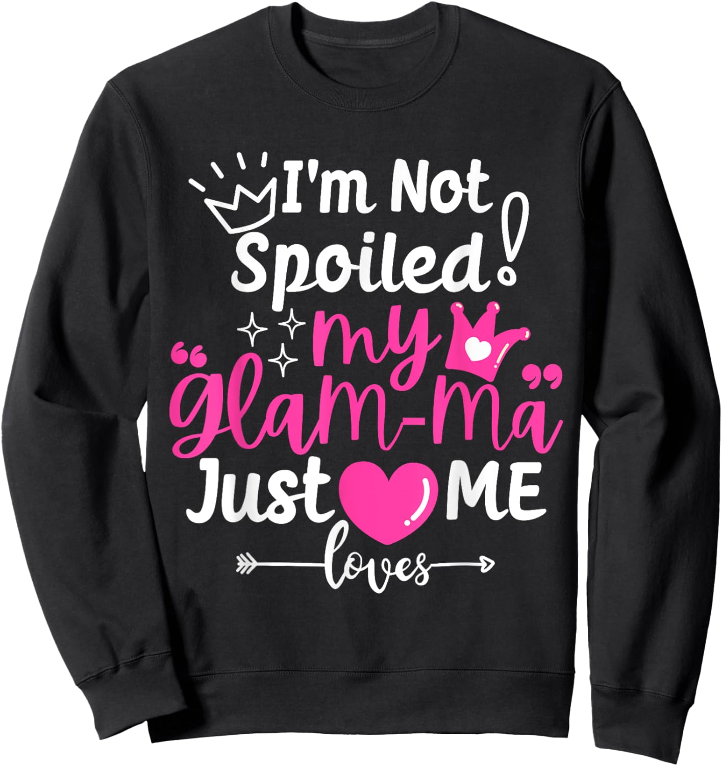 I'm Not Spoiled My Glam-ma Just Loves Me a Grandma Matching Sweatshirt - Sweatshirt | Black