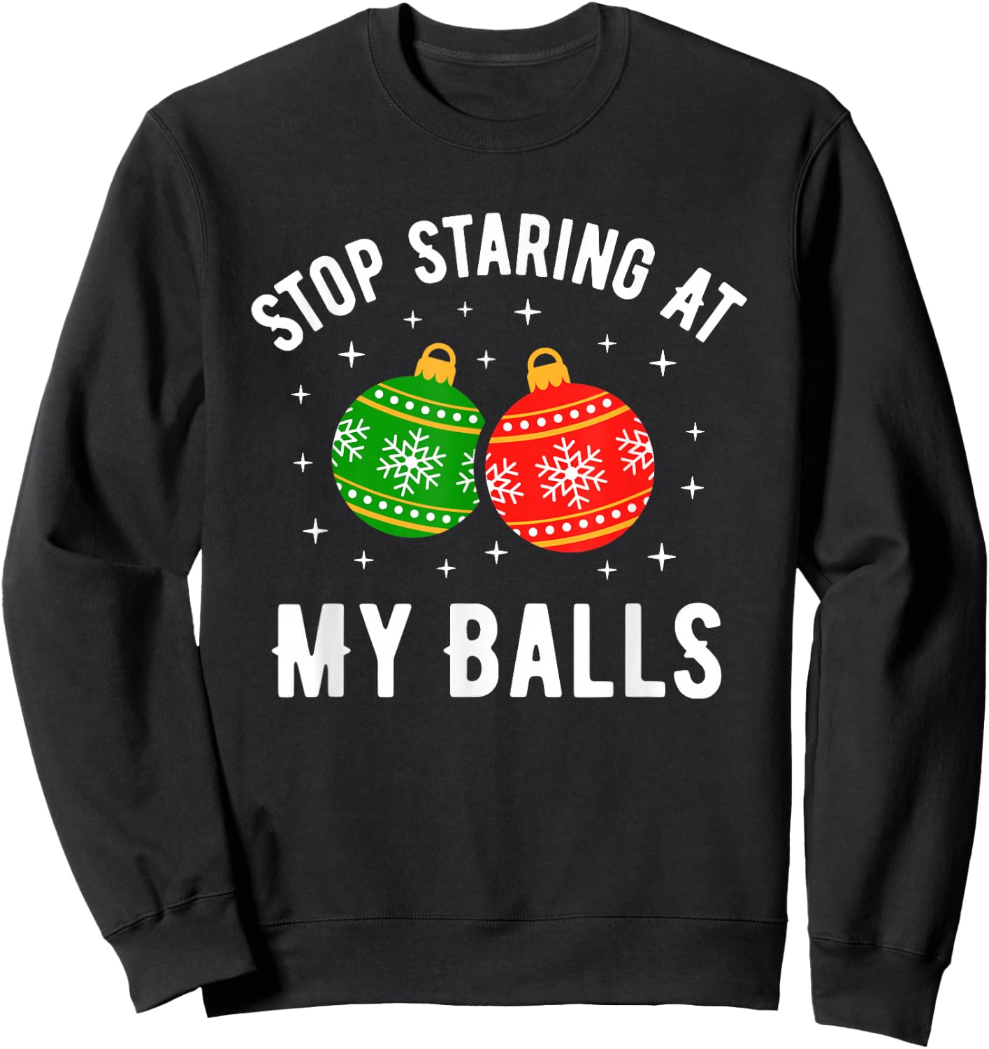 Stop Staring at My Balls Funny Dirty Christmas Adult Humor Sweatshirt - Sweatshirt | Black