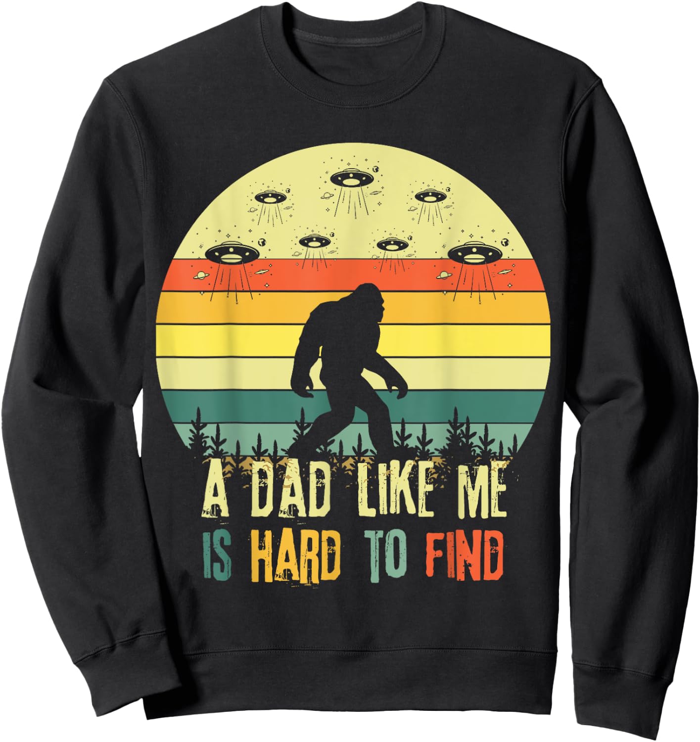 A Dad Like Me Is Hard To Find, Bigfoot Dad Father's Day Sweatshirt - Sweatshirt | Black