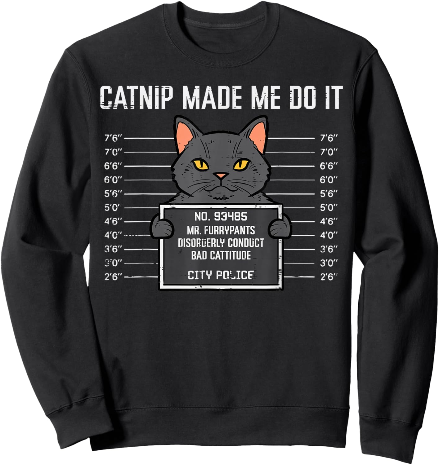 Cat Mugshot Catnip Made Me Do It Funny Furrypants Men Women Sweatshirt - Sweatshirt | Black