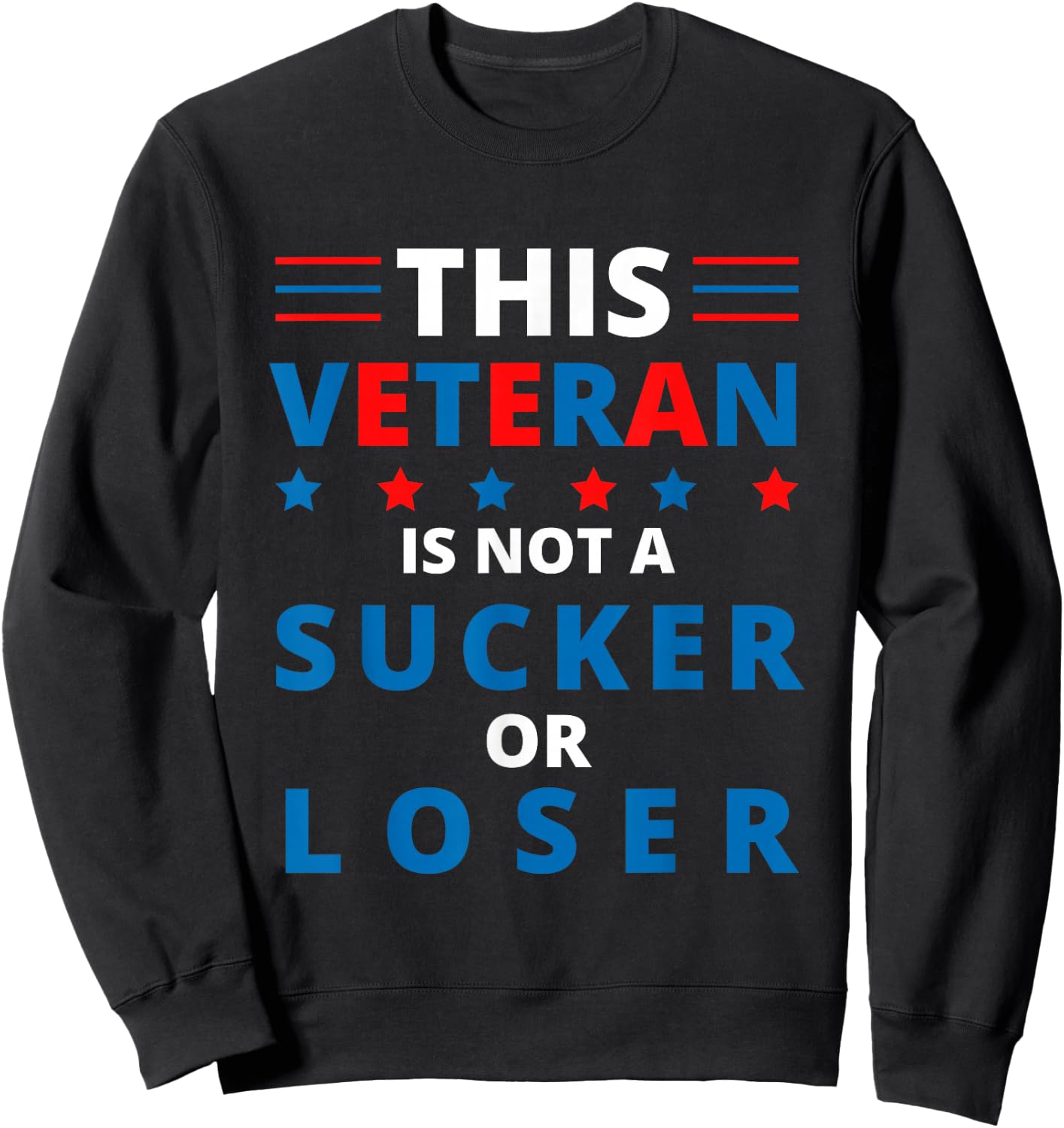 Veterans Are Not Suckers or Losers | Patriotic Pride Sweatshirt - Sweatshirt | Black