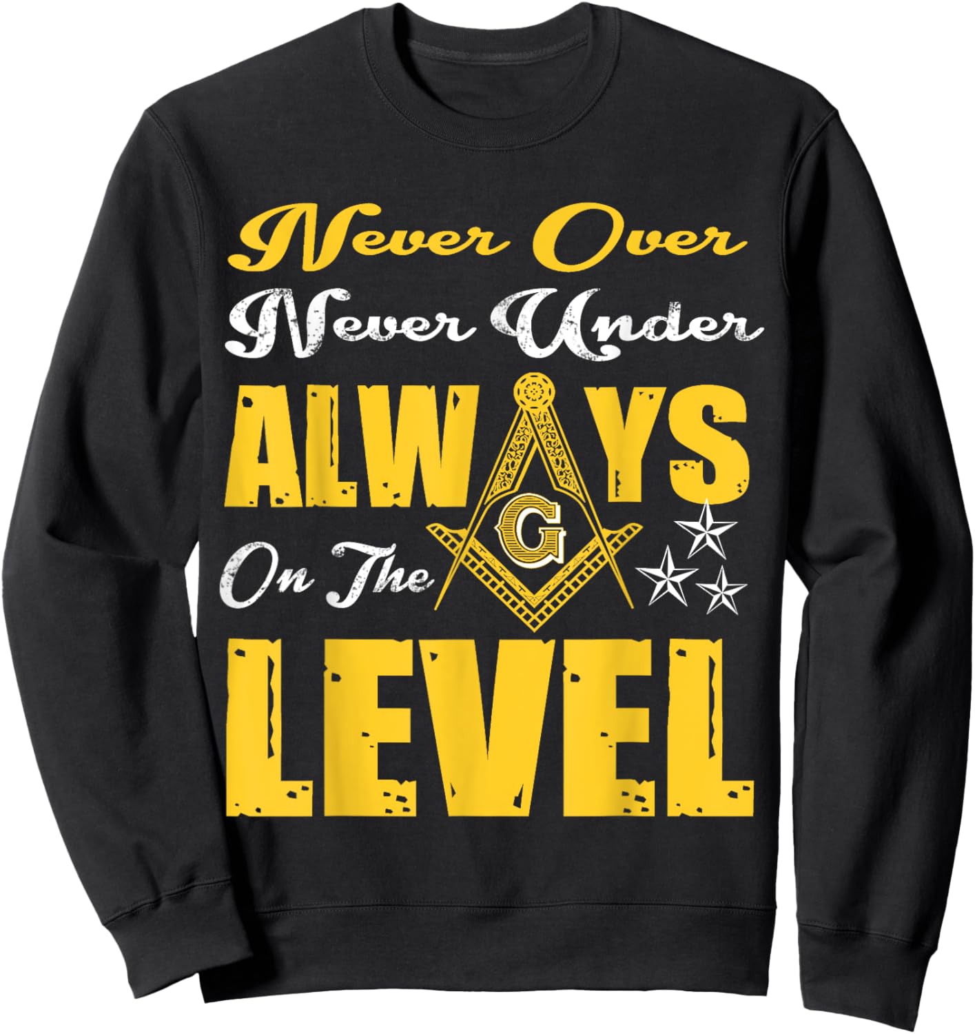 Freemason Never Over Never Under Always On The Level Masonic Sweatshirt - Sweatshirt | Black