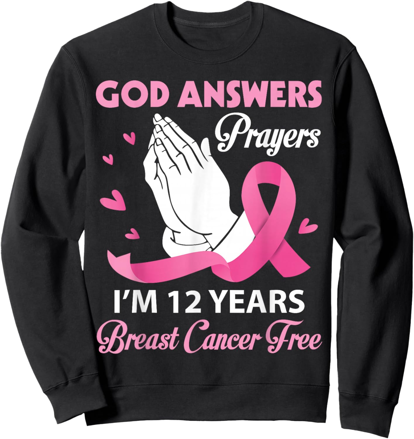 God Answers Prayers I'm 12 Years Breast Cancer Free Survivor Sweatshirt - Sweatshirt | Black