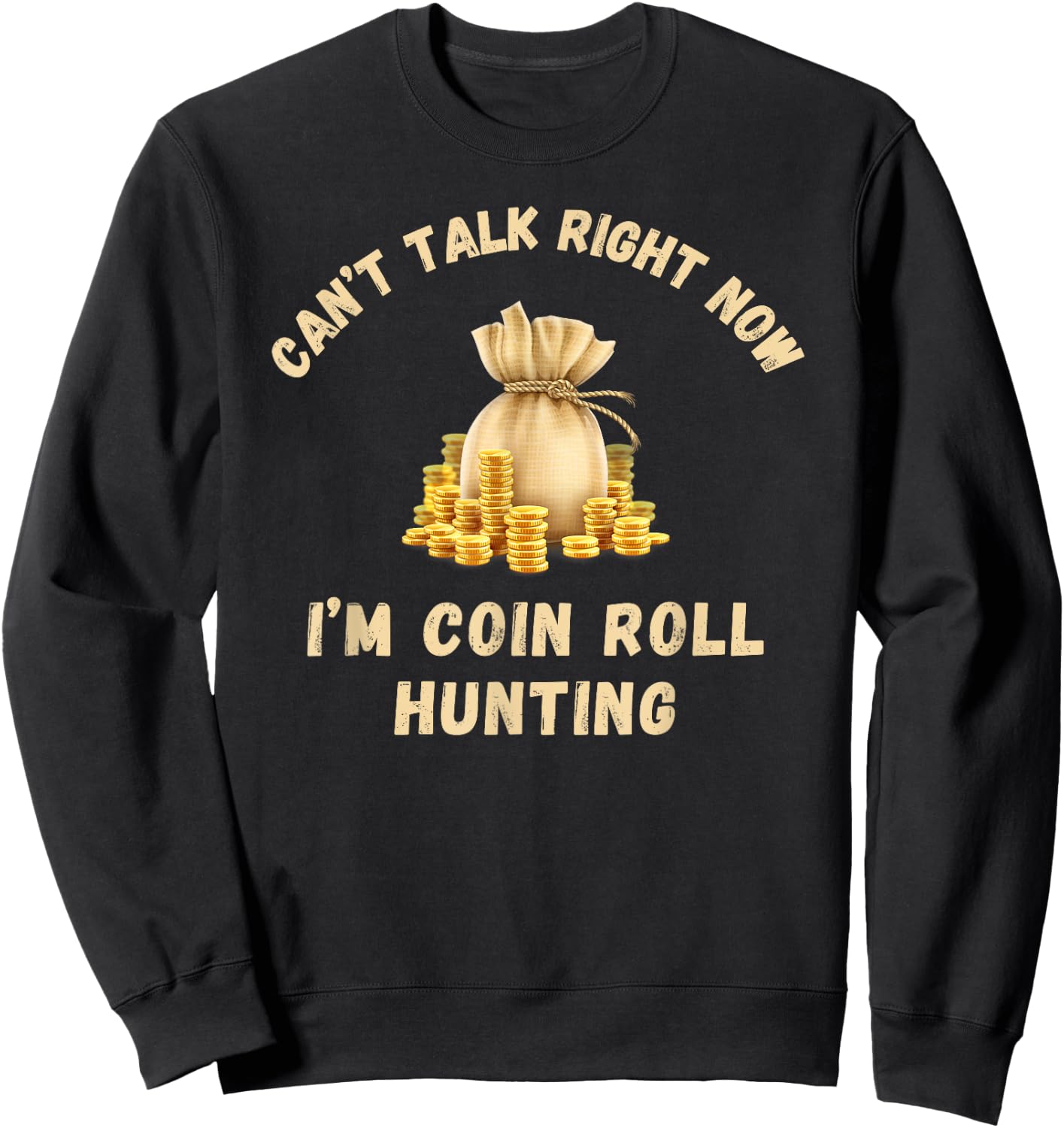 Coin Roll Hunting Hunter Can't Talk Right Now Funny Hobby Sweatshirt - Sweatshirt | Black