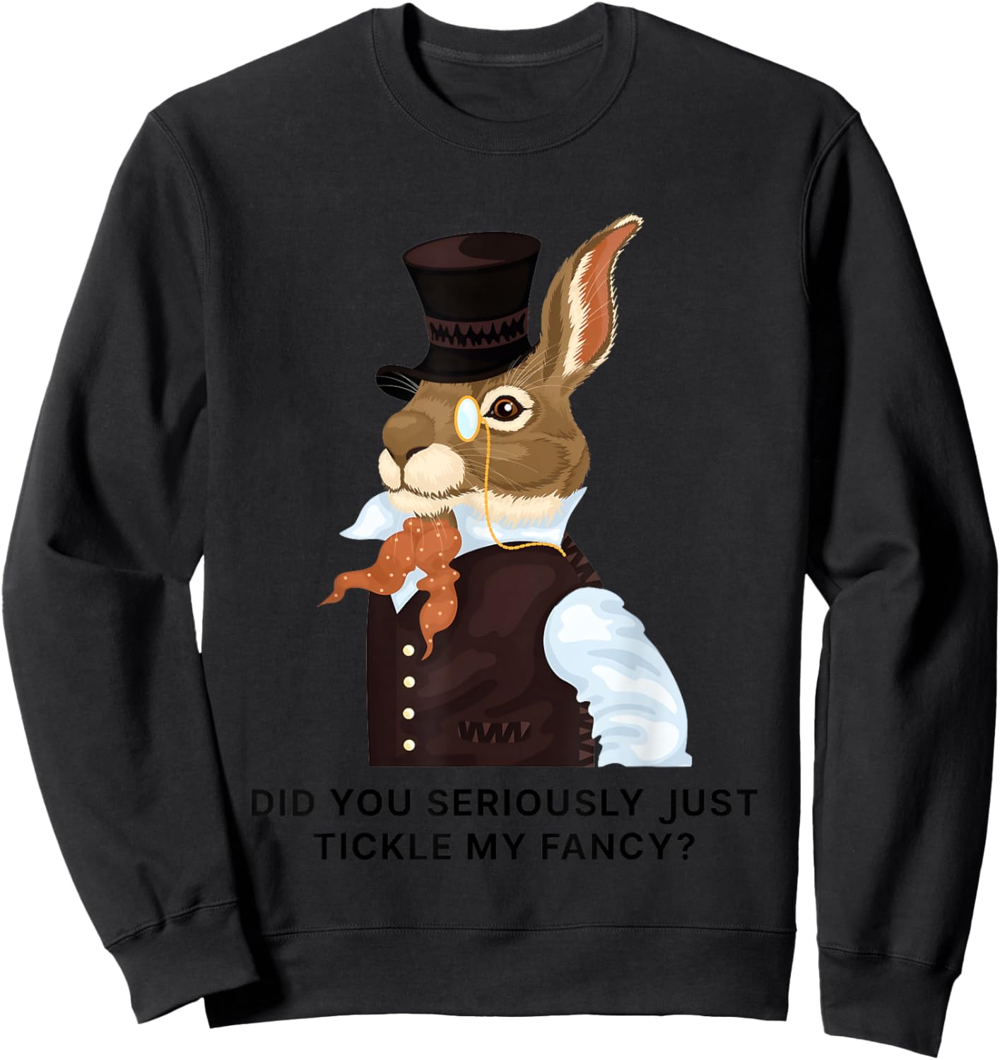 Rabbit Did You Just Tickle My Fancy Sweatshirt - Sweatshirt | Black