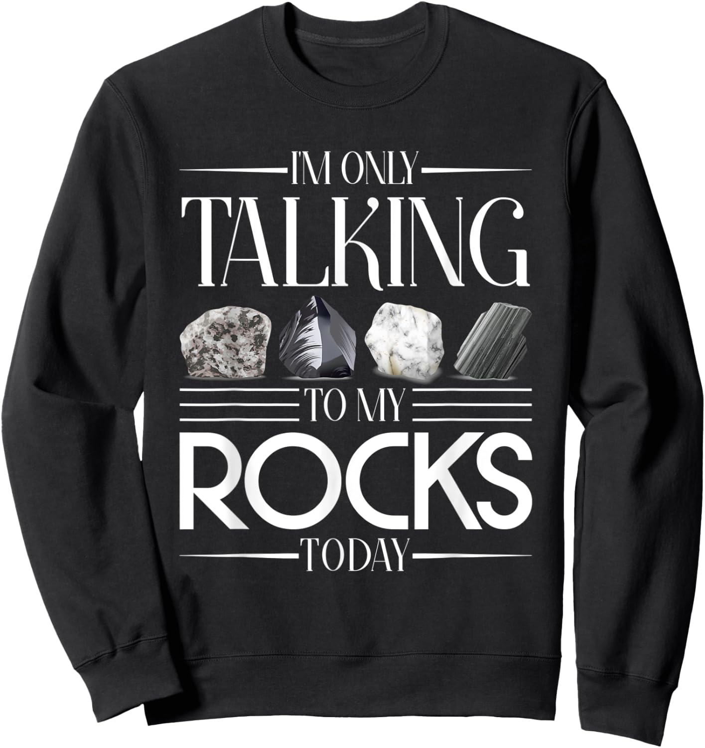 Im Only Talking To My Rocks Today Geology Sweatshirt - Sweatshirt | Black