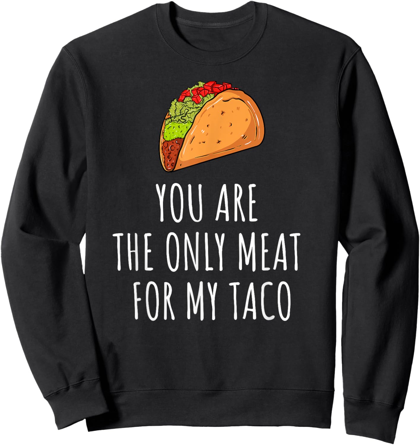 Only Meat for My Taco Spicy Love Foodie Top Sweatshirt - Sweatshirt | Black