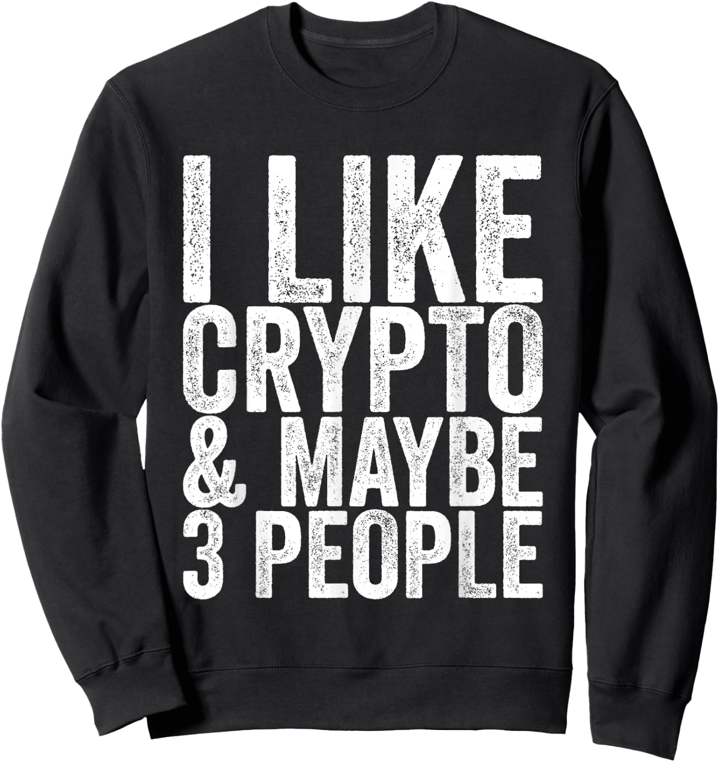 I like crypto and maybe 3 people Sweatshirt - Sweatshirt | Black
