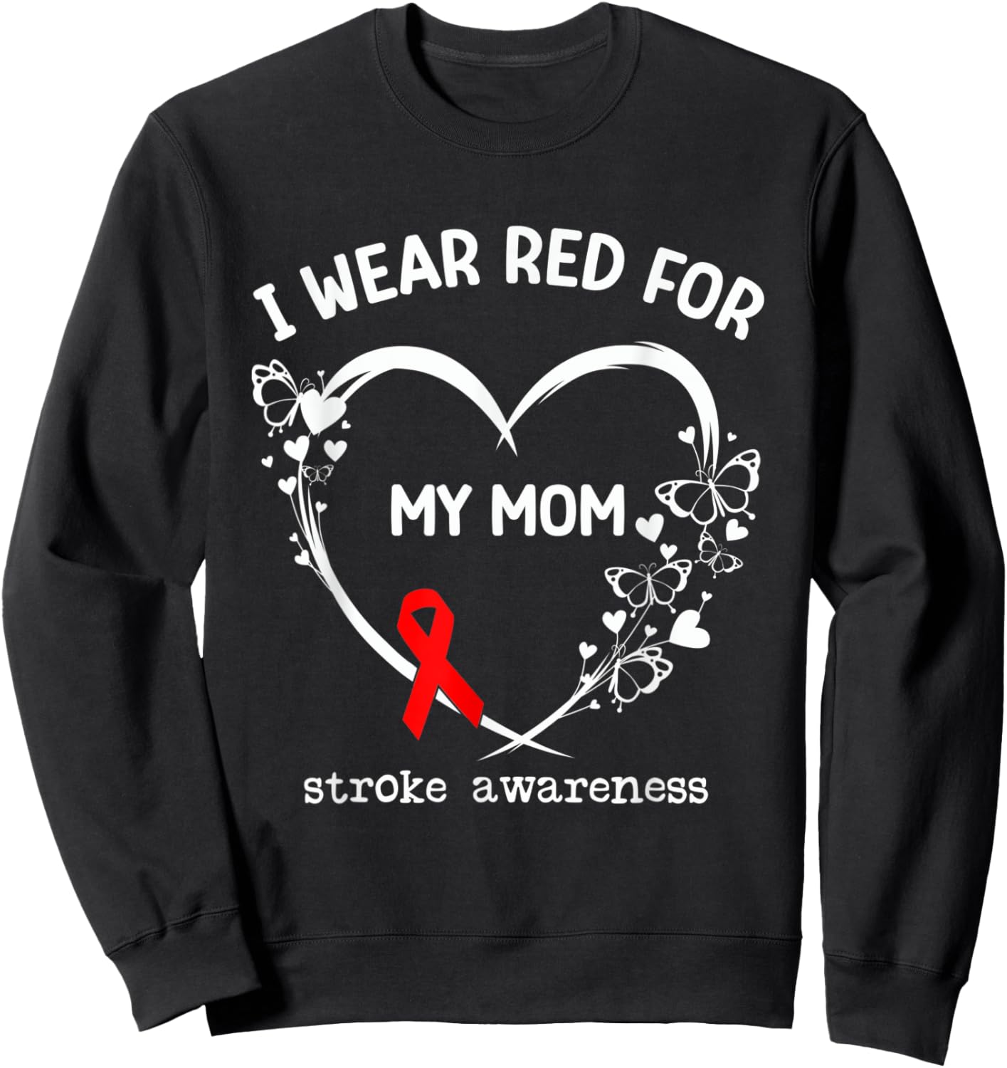 I Wear Red For My Mom Butterfly Heart Stroke Awareness Month Sweatshirt - Sweatshirt | Black
