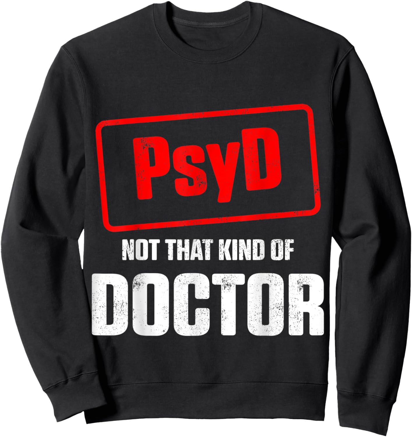 PsyD Doctor of Psychology Not That Kind Doctorate Graduation Sweatshirt - Sweatshirt | Black