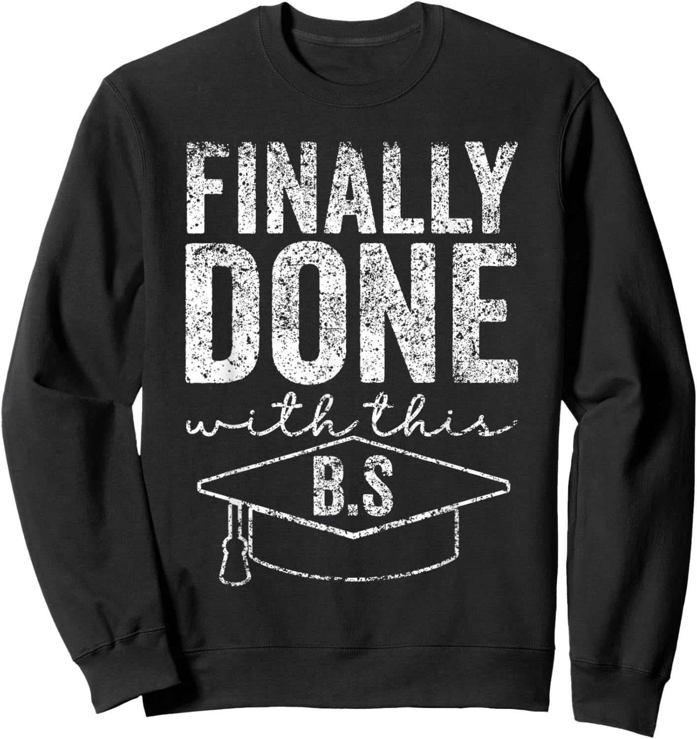 Finally Done With This Bs Bachelor's Bachelor Graduation Sweatshirt - Sweatshirt | Black