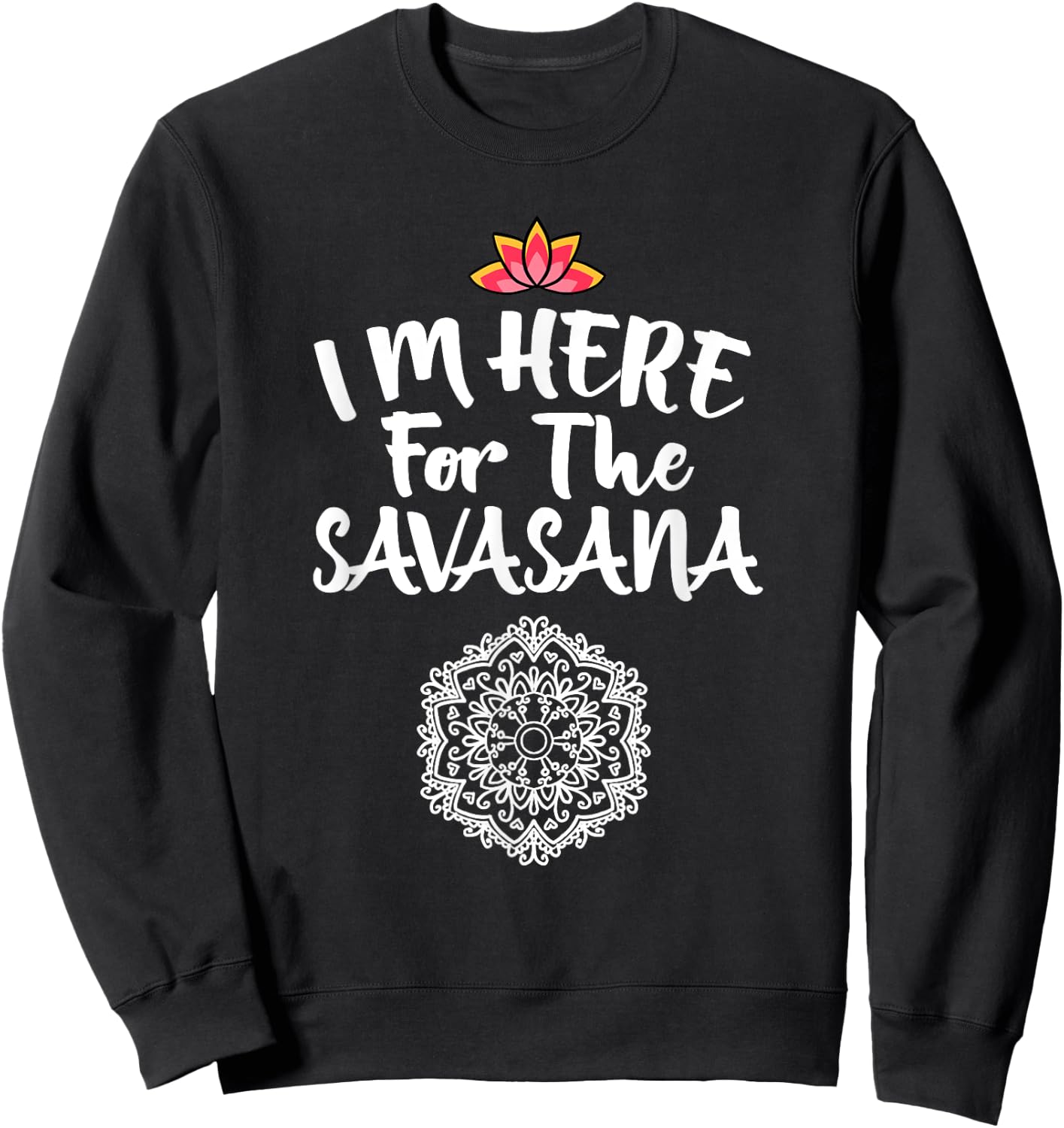 I'm Here For The Savasana Mandala Cool Pose Yoga Lover Gift Sweatshirt - Sweatshirt | Black