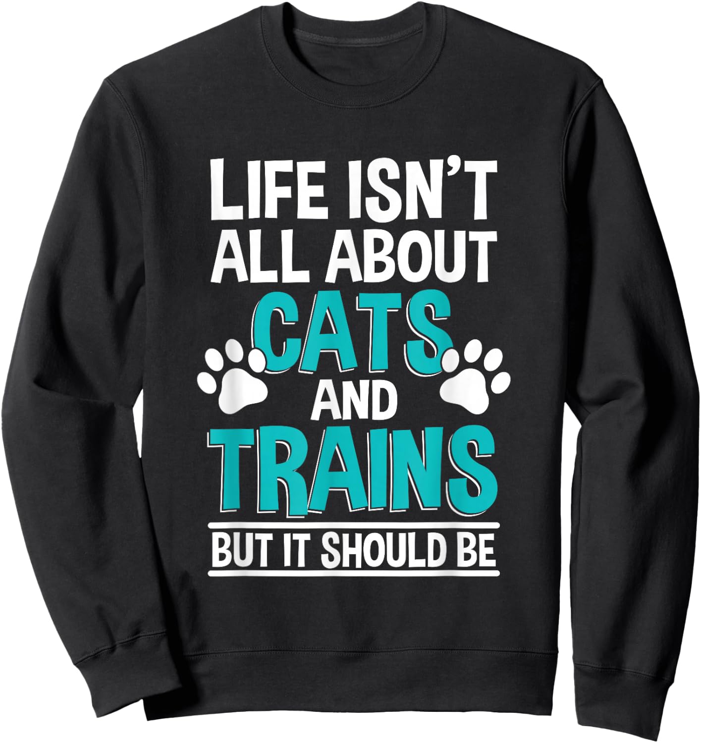Life Isn't All About Cats And Trains, Model Train Sweatshirt - Sweatshirt | Black