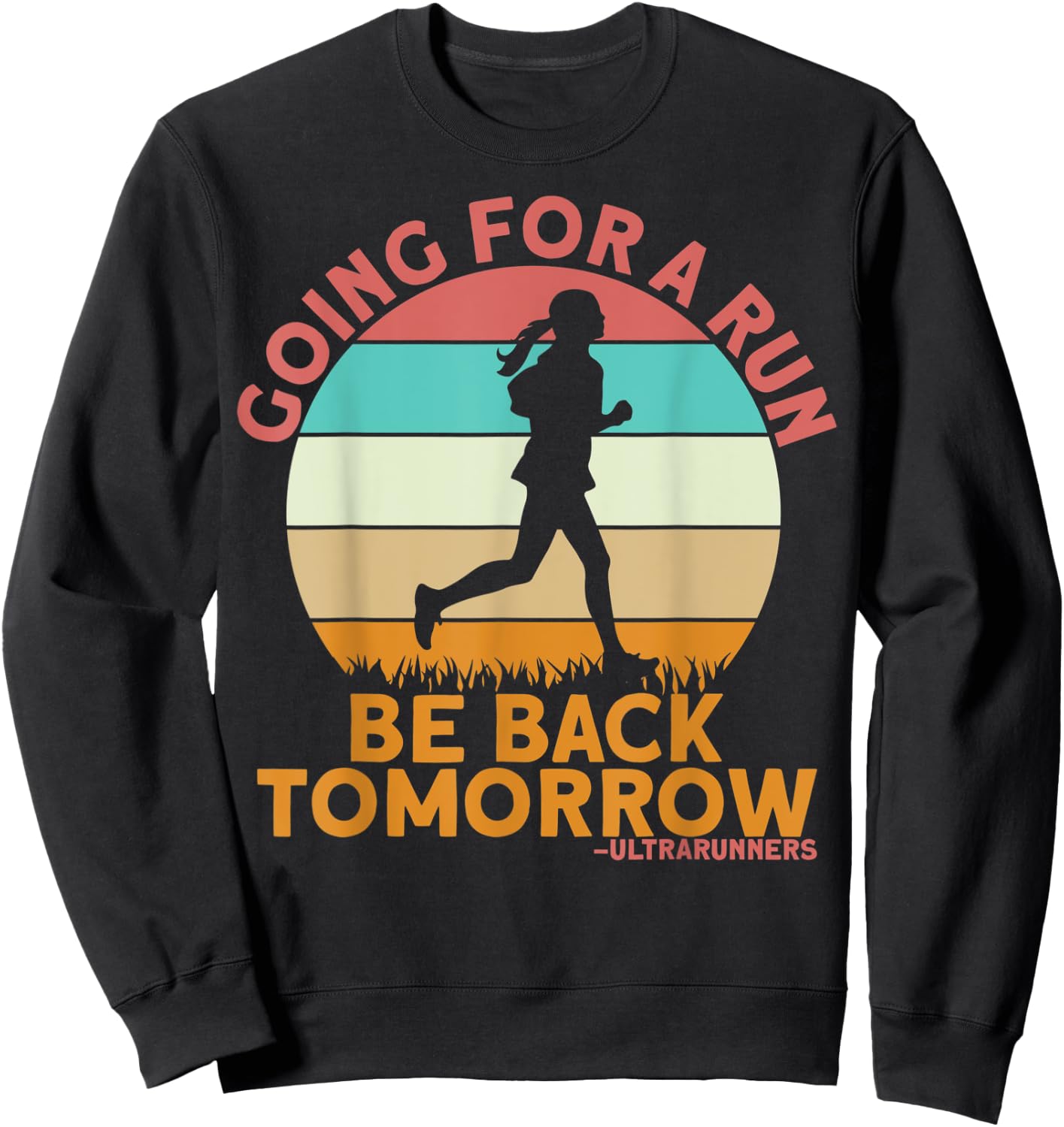 Going For A Run Be Back Tomorrow Ultrarunners Ultrarunning Sweatshirt - Sweatshirt | Black