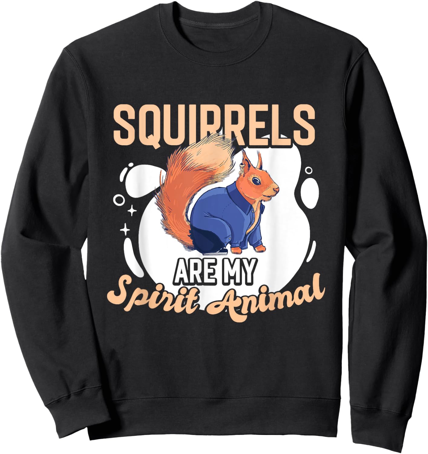 Squirrel Animals Pet - Squirrels are my Spirit Animal Sweatshirt - Sweatshirt | Black
