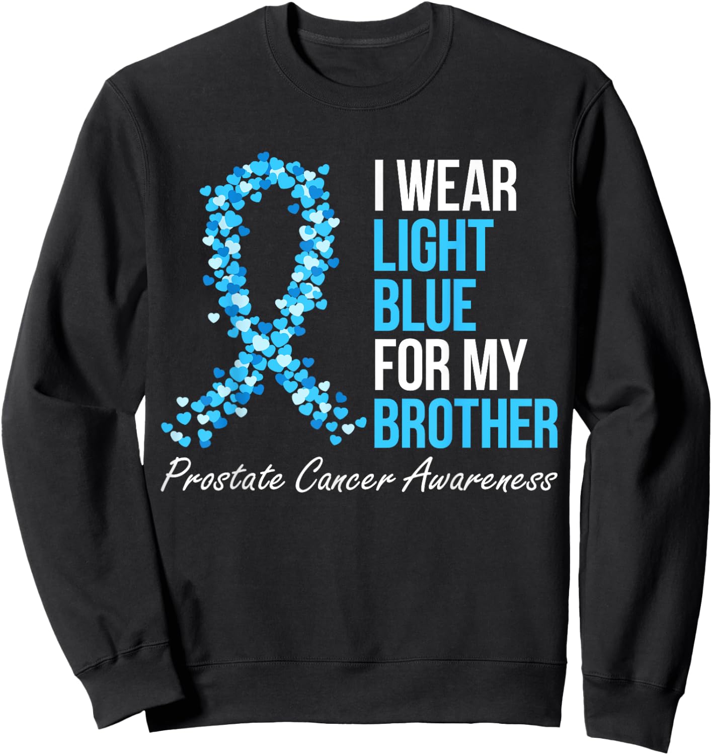 Prostate Cancer Awareness I Wear Light Blue For My Brother Sweatshirt - Sweatshirt | Black
