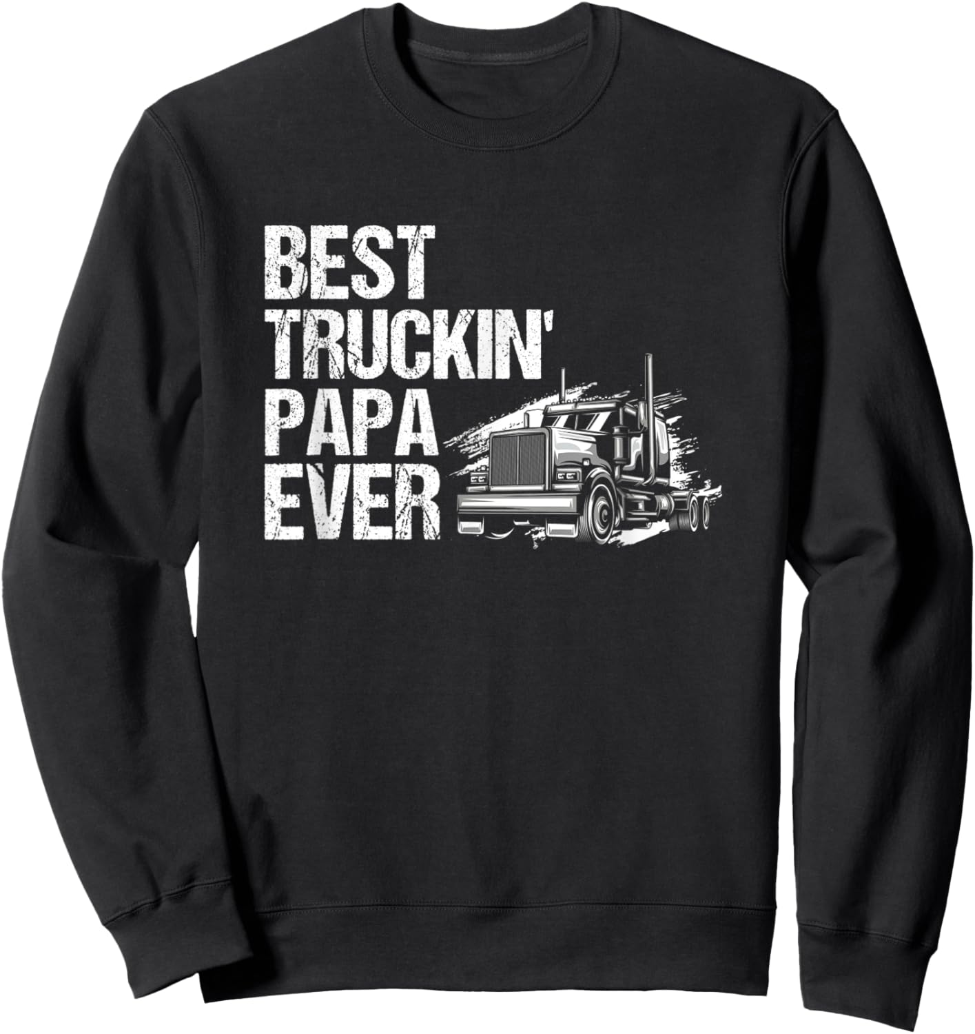 Best Truckin Papa Ever Big Rig Trucker Sweatshirt - Sweatshirt | Black