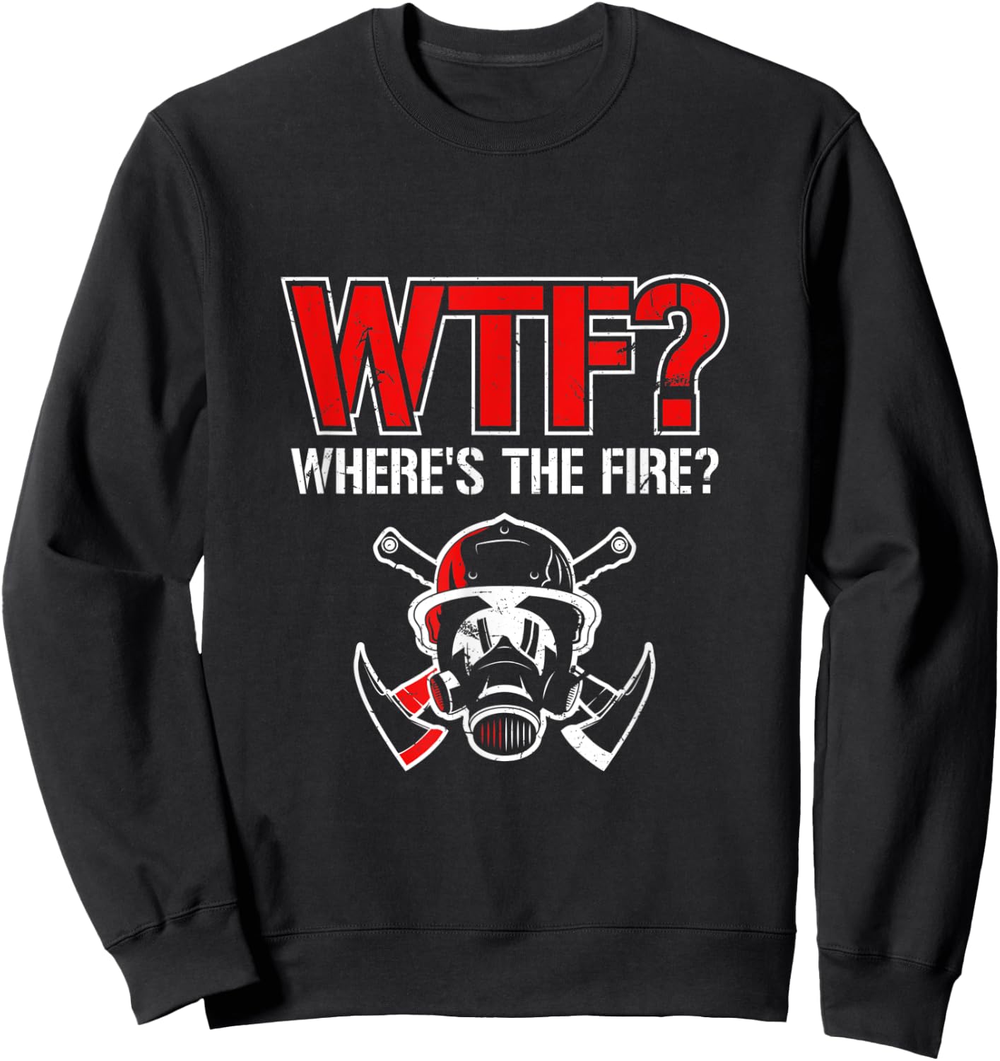 WTF? Where's The Fire? | Funny Firefighter Helmet and Axe Sweatshirt - Sweatshirt | Black
