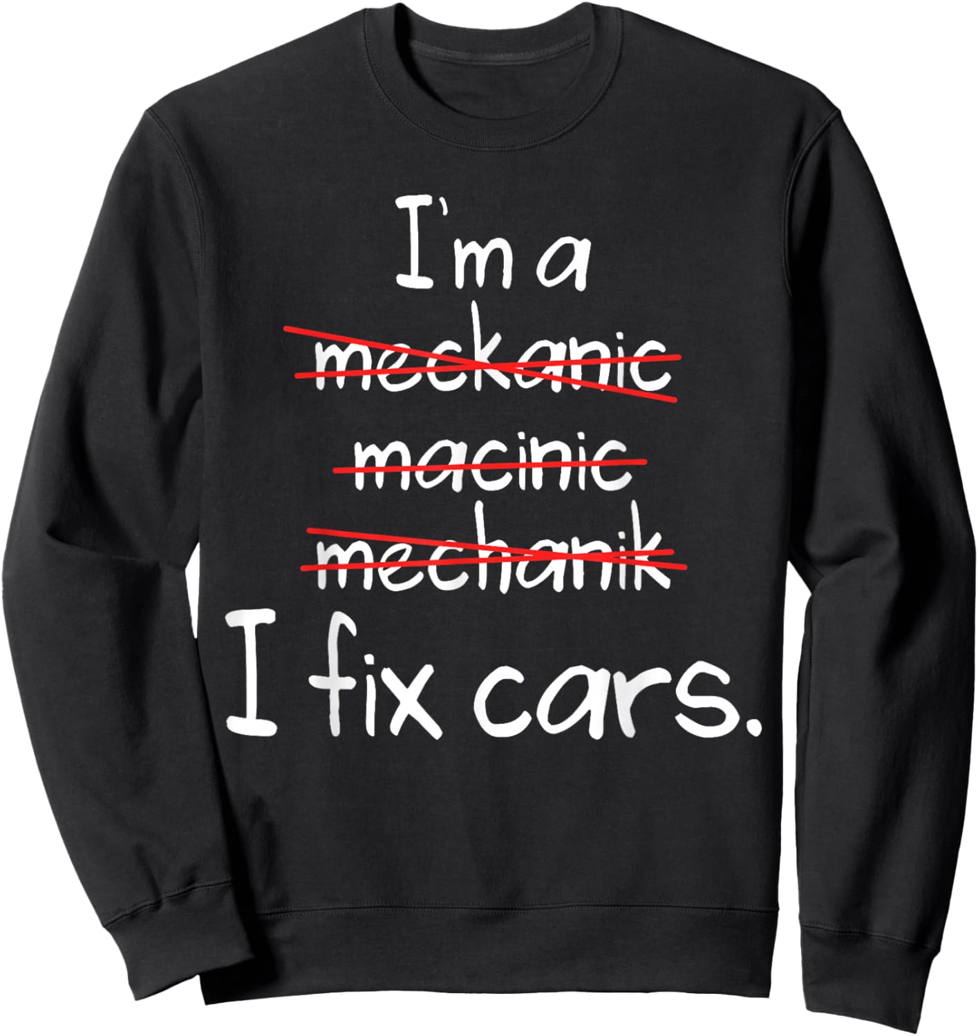 I'm A Mechanic, Fix Cars Funny Mechanic Sweatshirt - Sweatshirt | Black