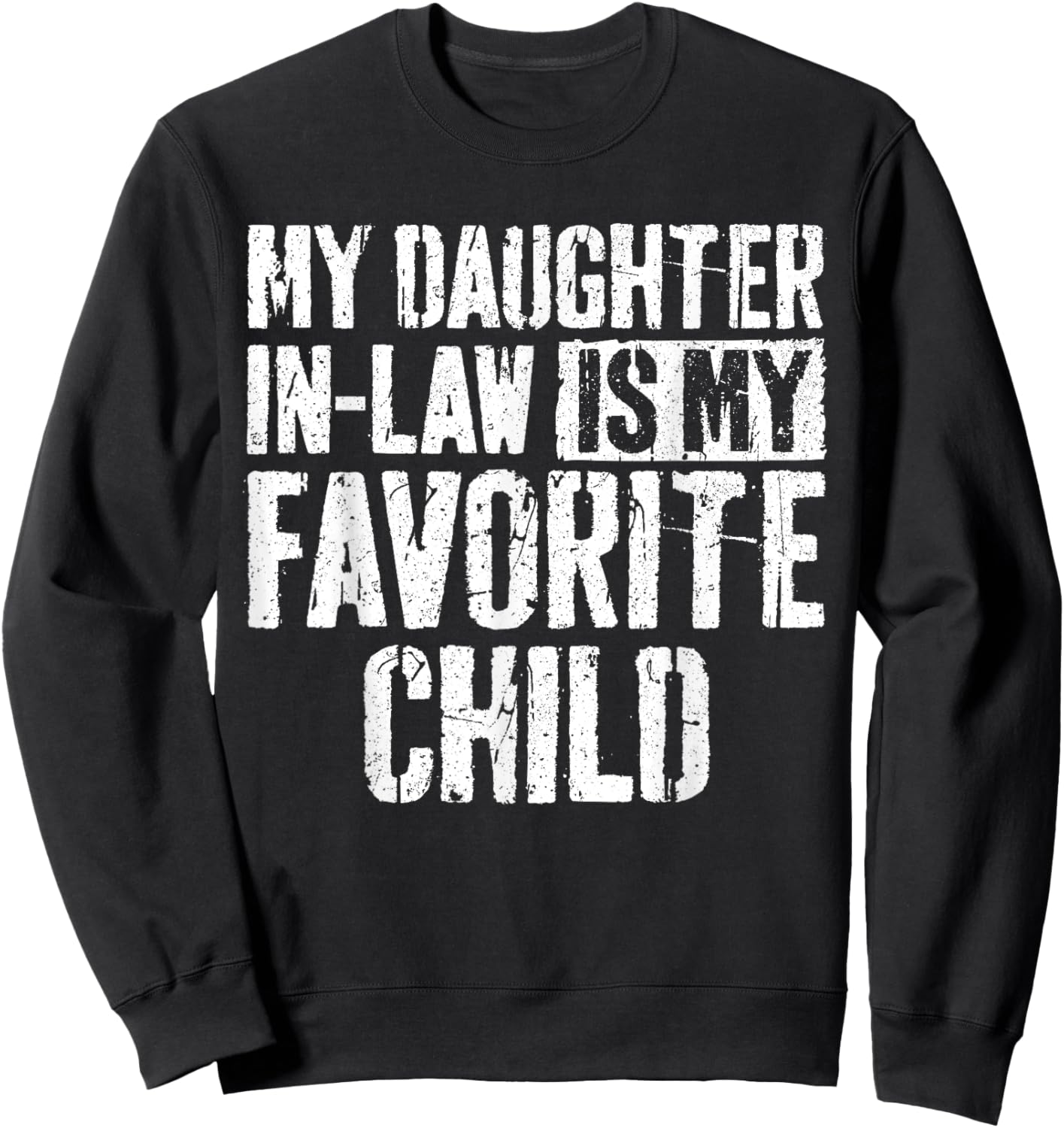 My Daughter In Law Is My Favorite Child Shirt Fathers Day Sweatshirt - Sweatshirt | Black